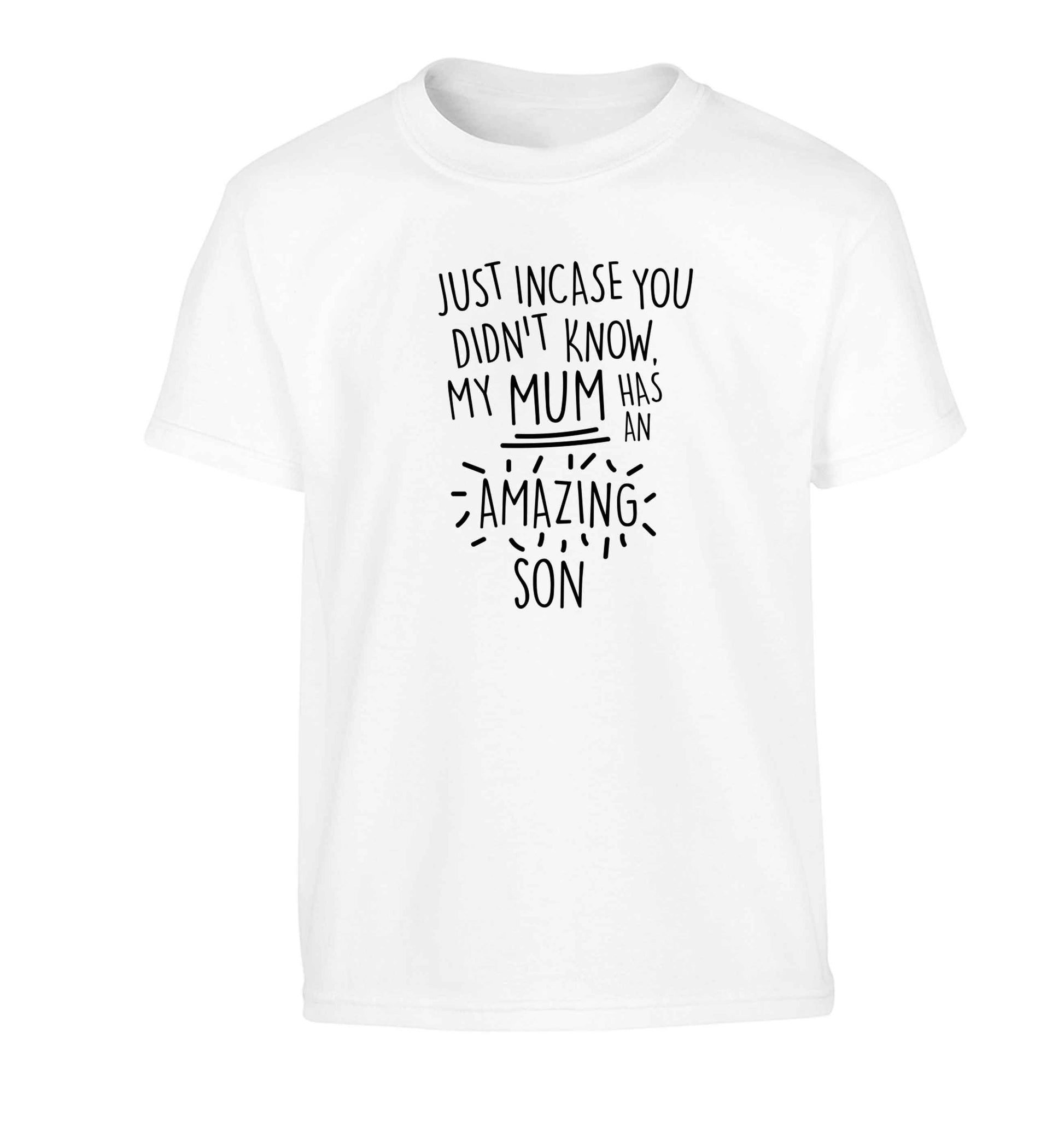 Just incase you didn't know my mum has an amazing son Children's white Tshirt 12-13 Years