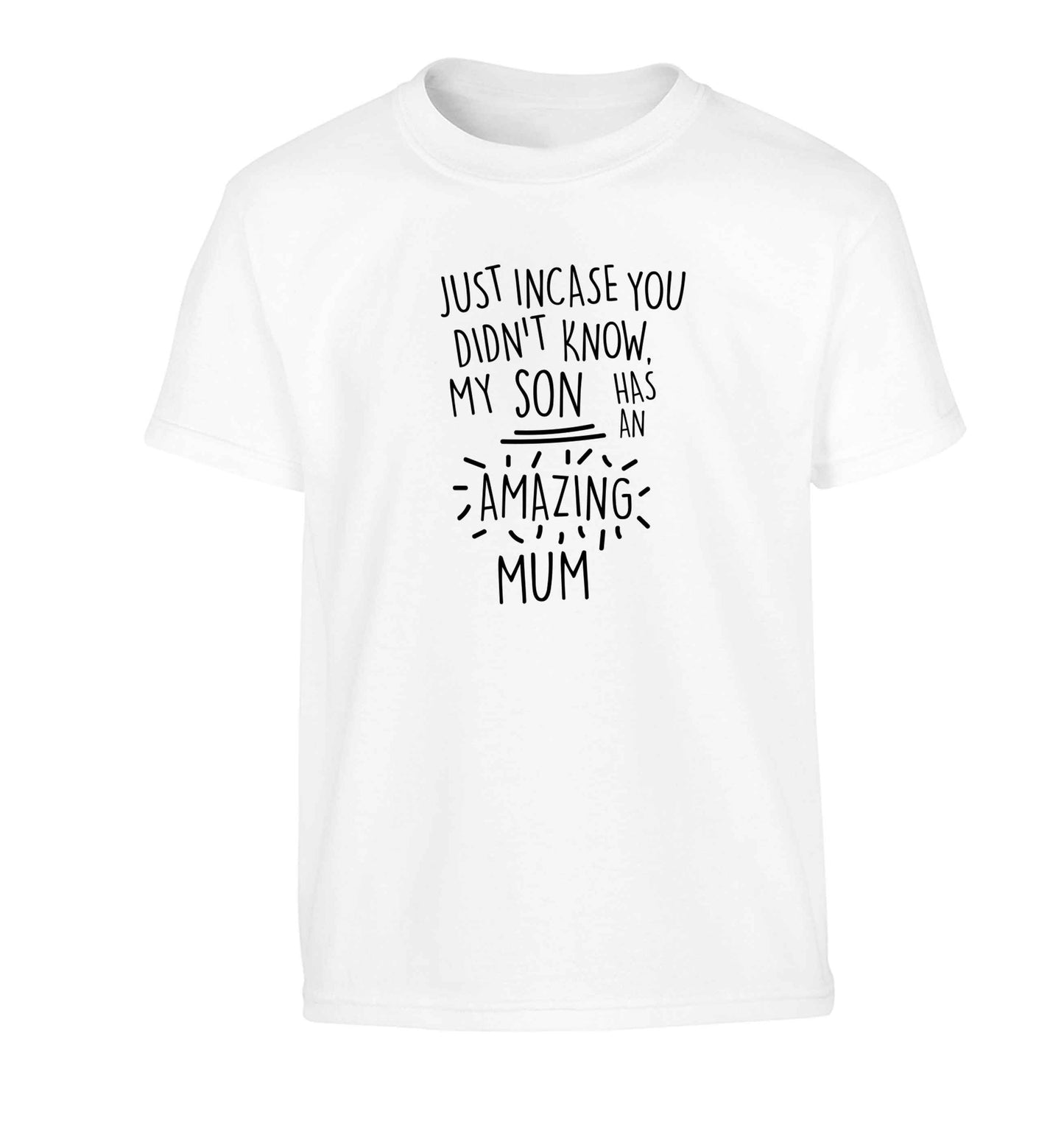 Just incase you didn't know my son has an amazing mum Children's white Tshirt 12-13 Years