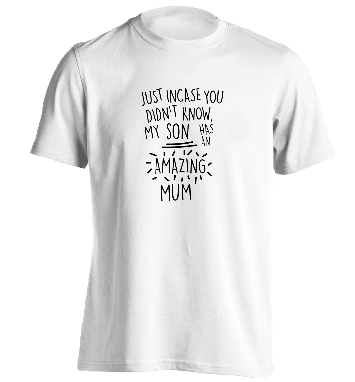 Just incase you didn't know my son has an amazing mum adults unisex white Tshirt 2XL