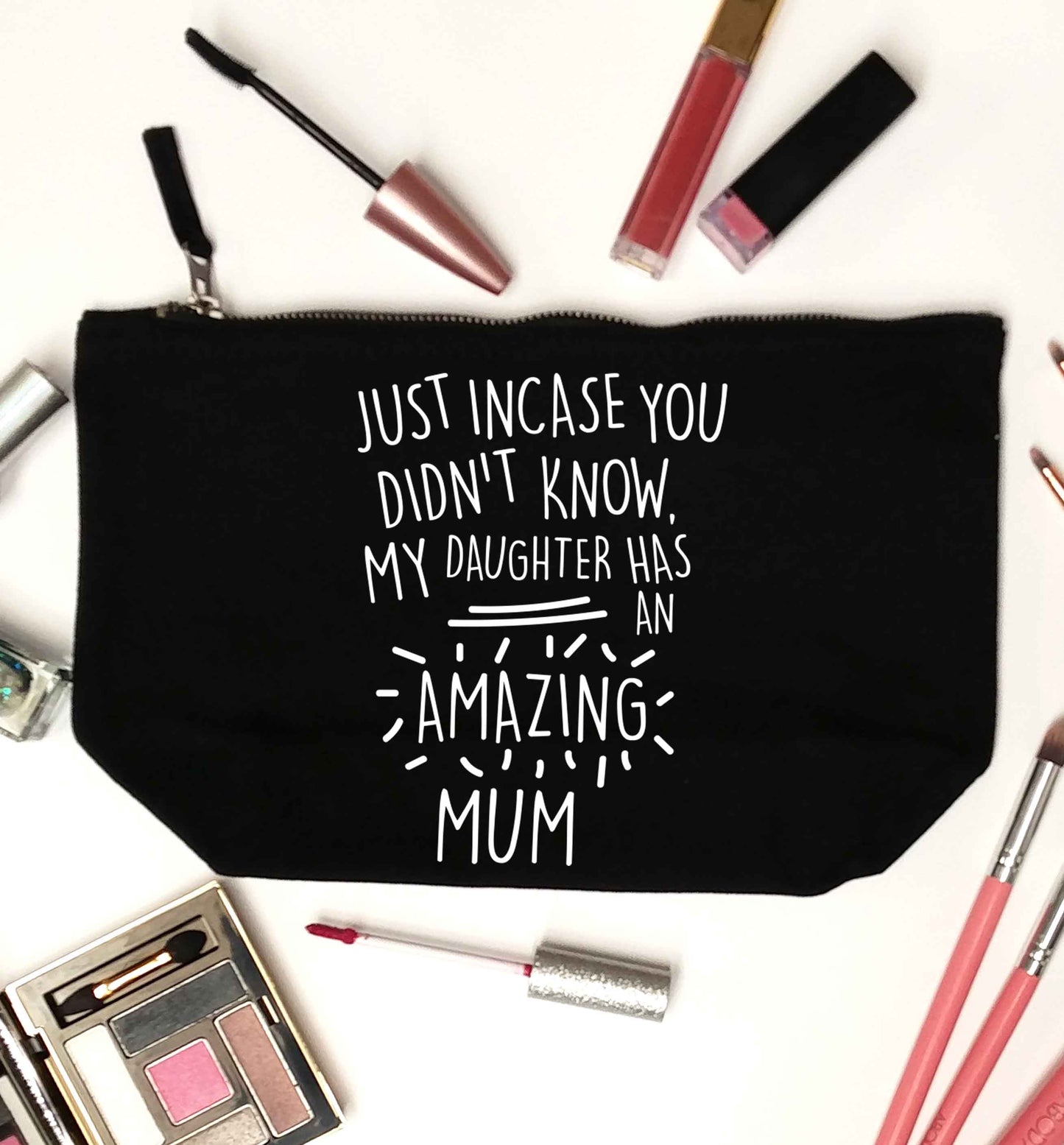 Just incase you didn't know my daughter has an amazing mum black makeup bag