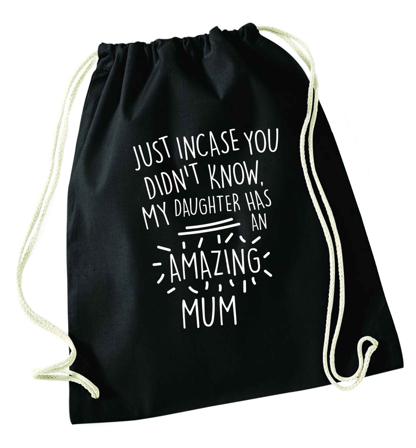 Just incase you didn't know my daughter has an amazing mum black drawstring bag