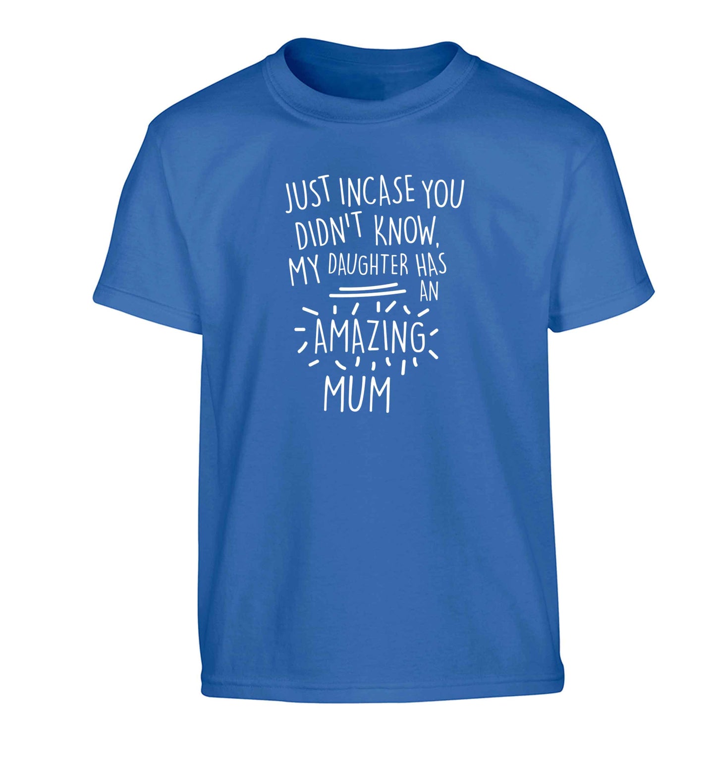 Just incase you didn't know my daughter has an amazing mum Children's blue Tshirt 12-13 Years