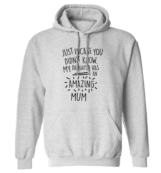 Just incase you didn't know my daughter has an amazing mum adults unisex grey hoodie 2XL