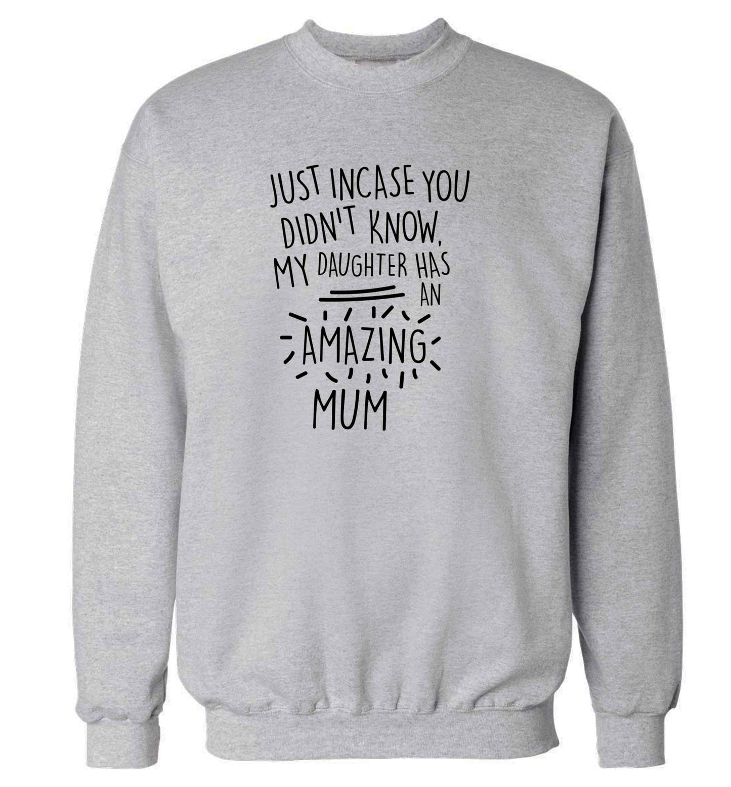 Just incase you didn't know my daughter has an amazing mum adult's unisex grey sweater 2XL