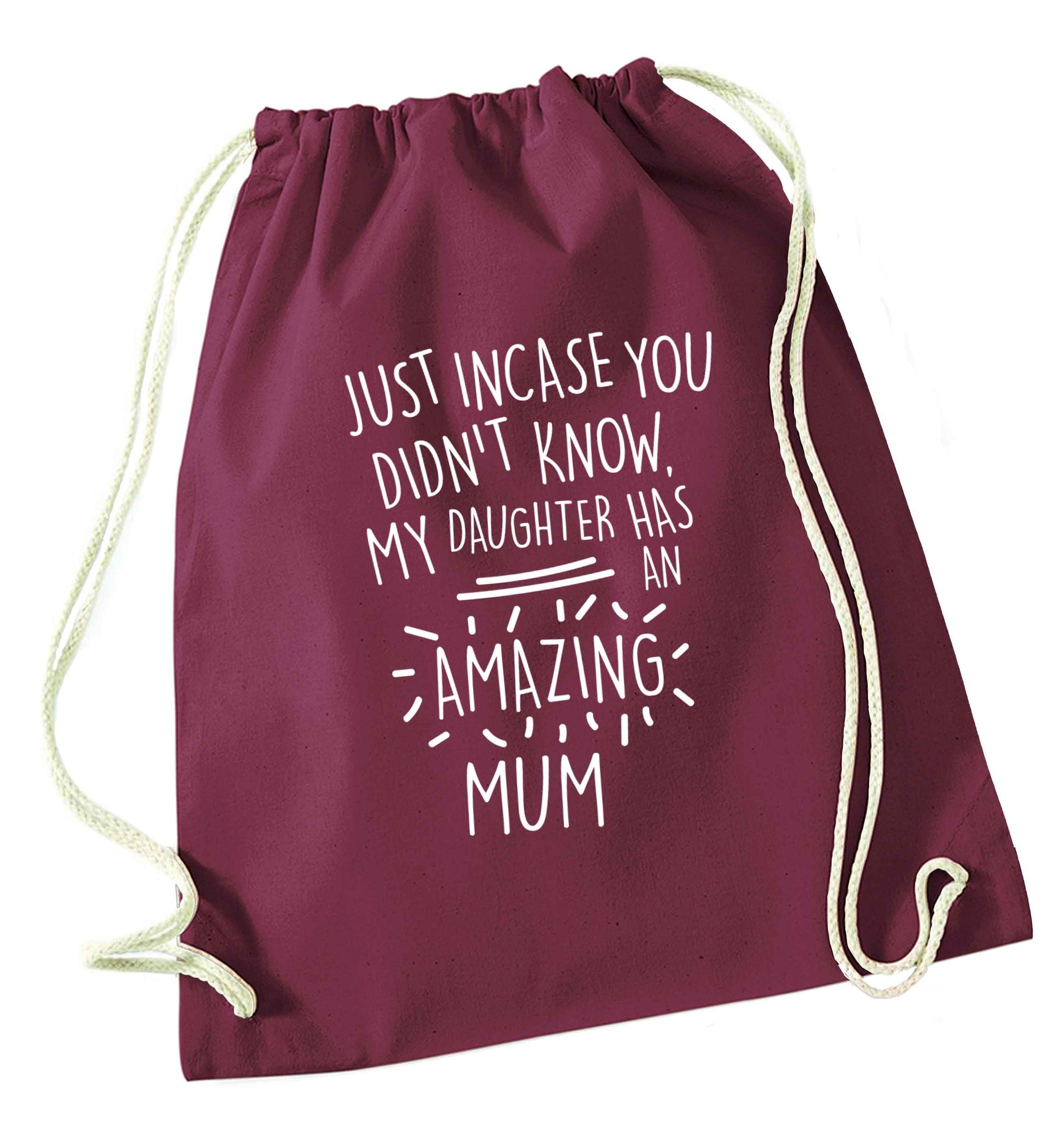 Just incase you didn't know my daughter has an amazing mum maroon drawstring bag