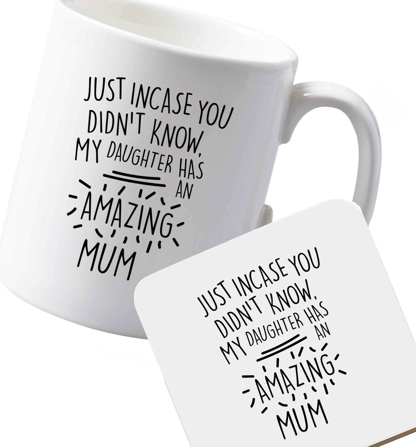10 oz Ceramic mug and coaster Just incase you didn't know my daughter has an amazing mum both sides
