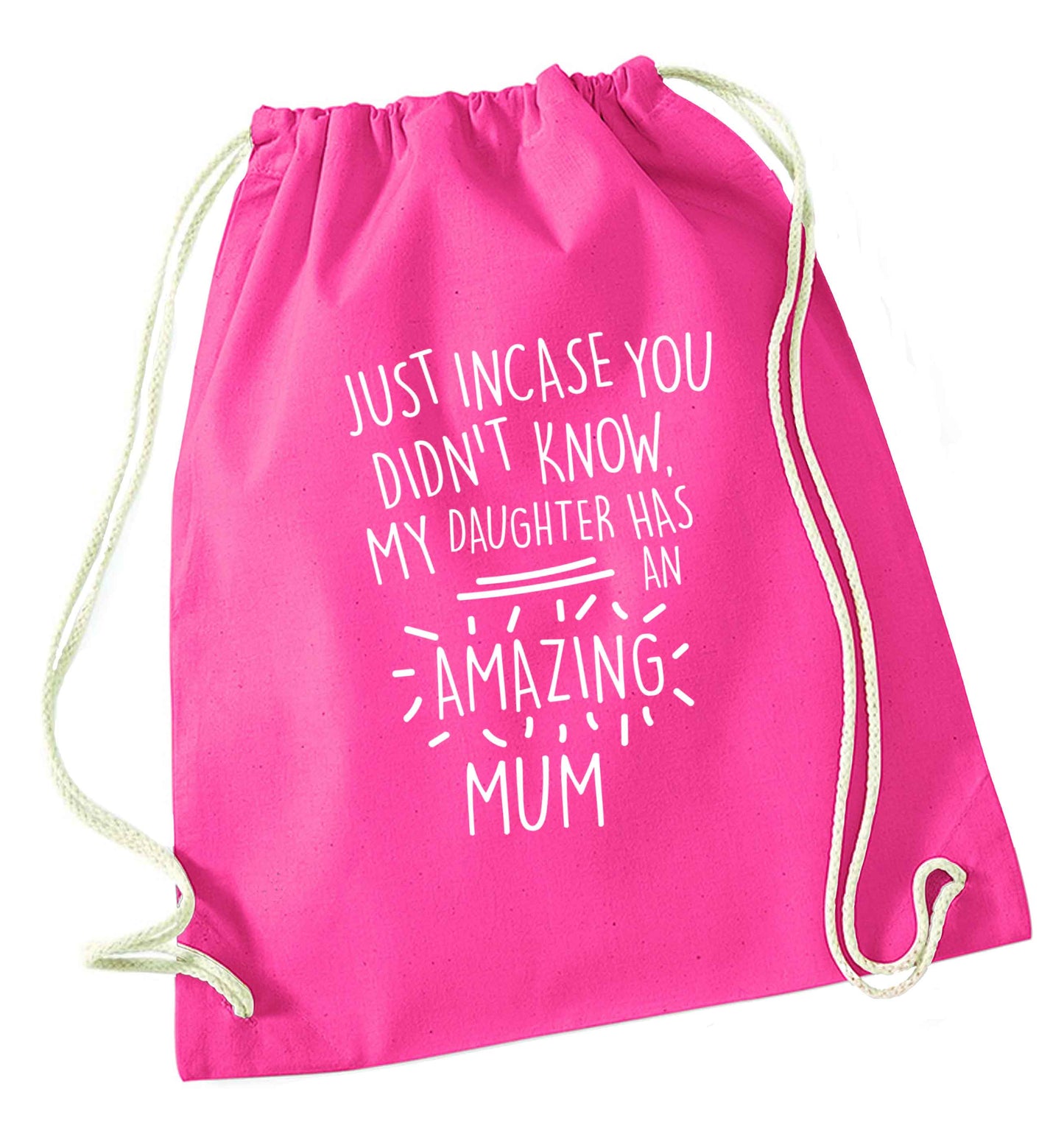 Just incase you didn't know my daughter has an amazing mum pink drawstring bag