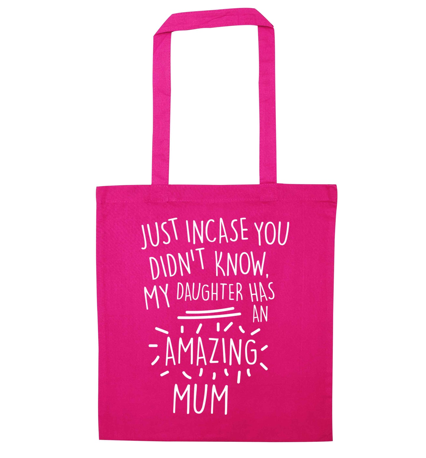 Just incase you didn't know my daughter has an amazing mum pink tote bag