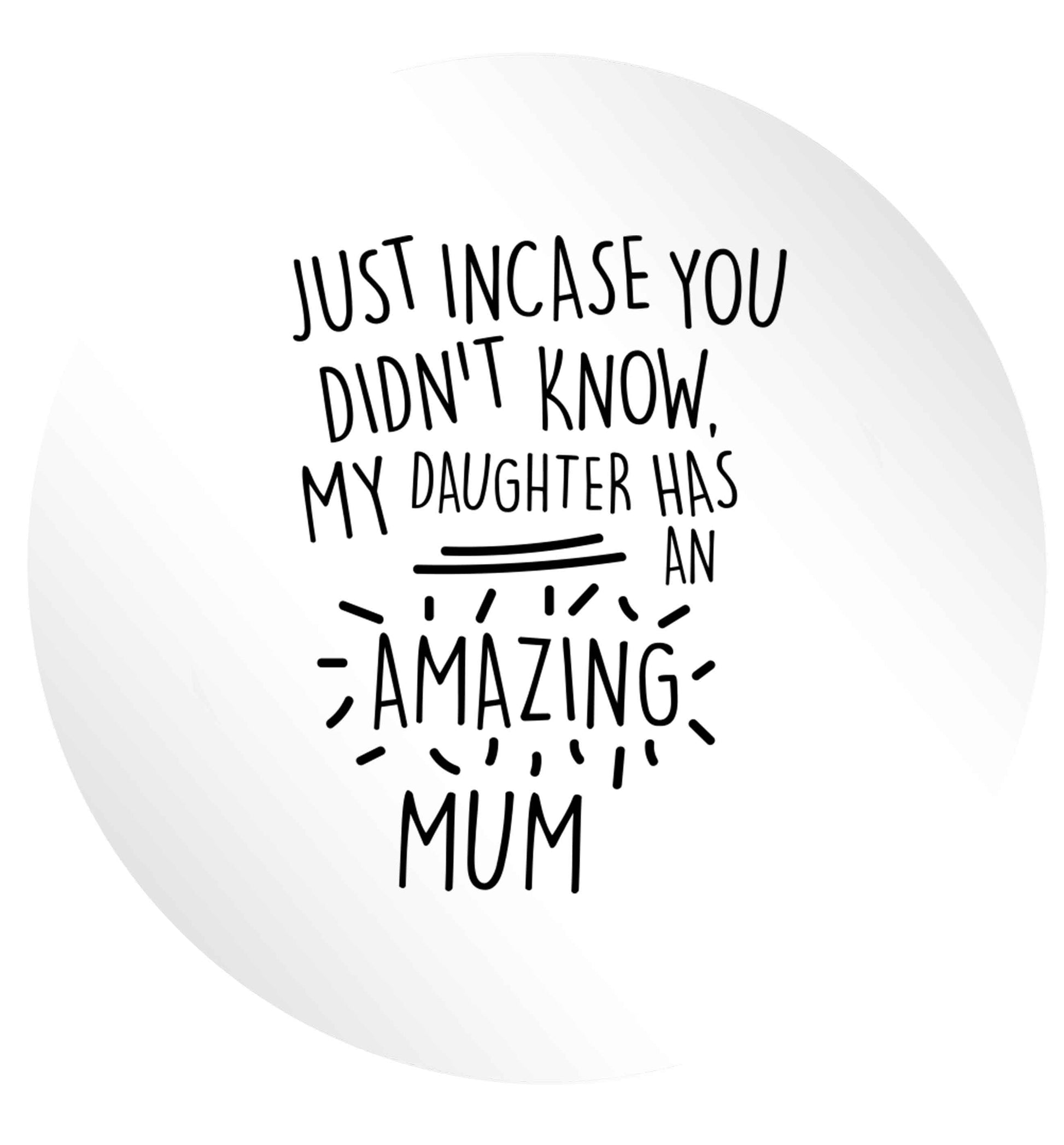 Just incase you didn't know my daughter has an amazing mum 24 @ 45mm matt circle stickers