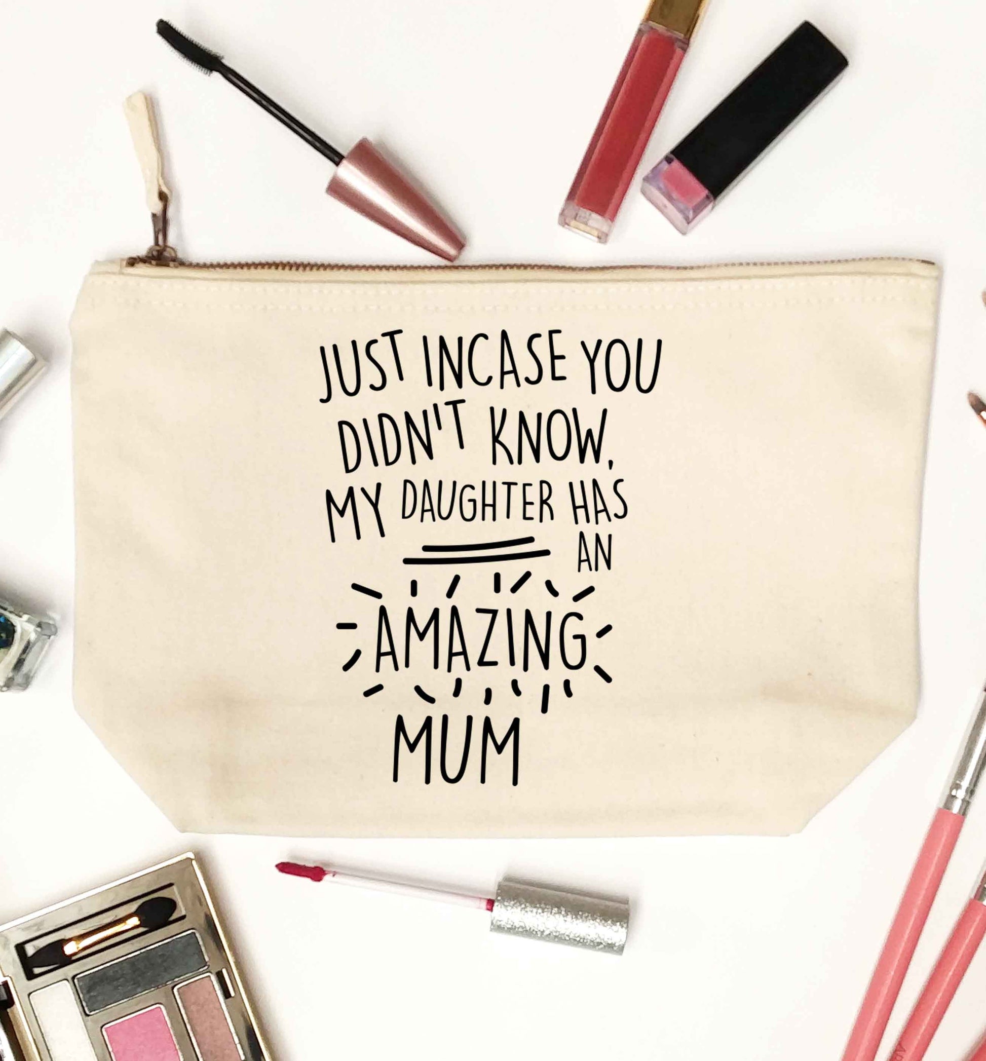 Just incase you didn't know my daughter has an amazing mum natural makeup bag