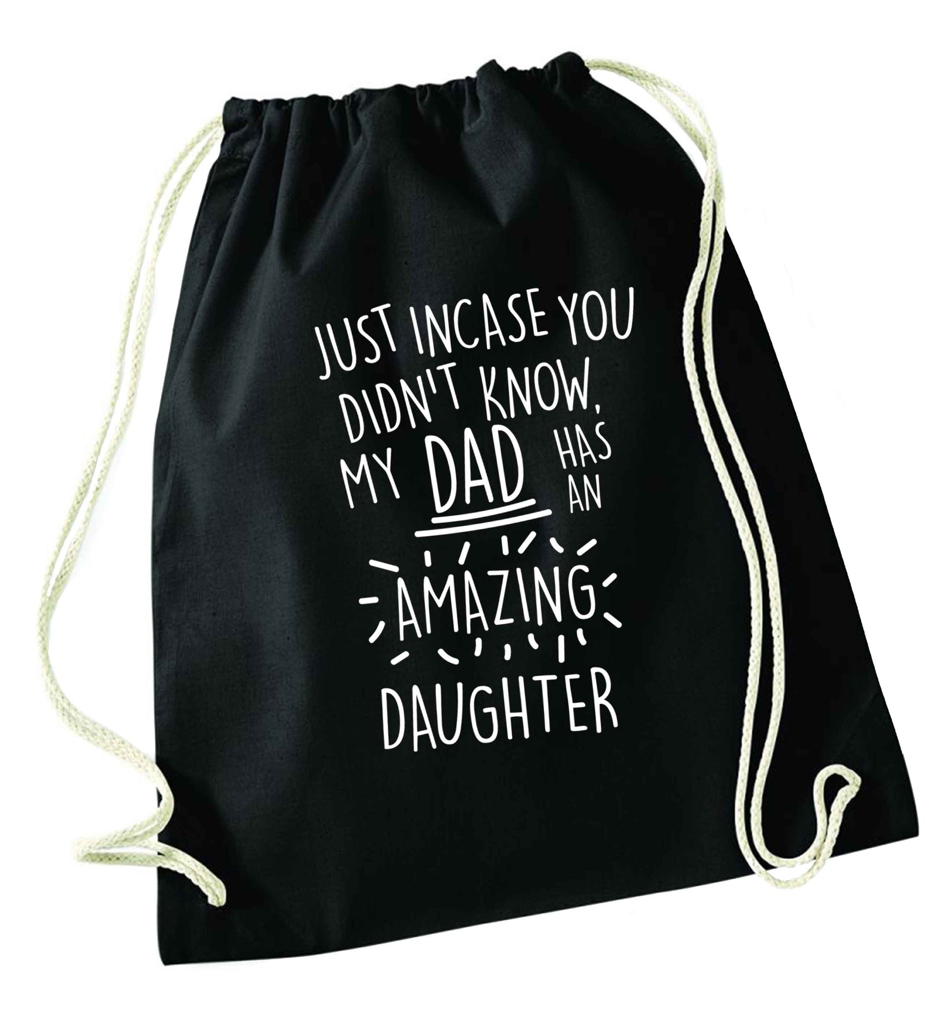 Just incase you didn't know my dad has an amazing daughter black drawstring bag
