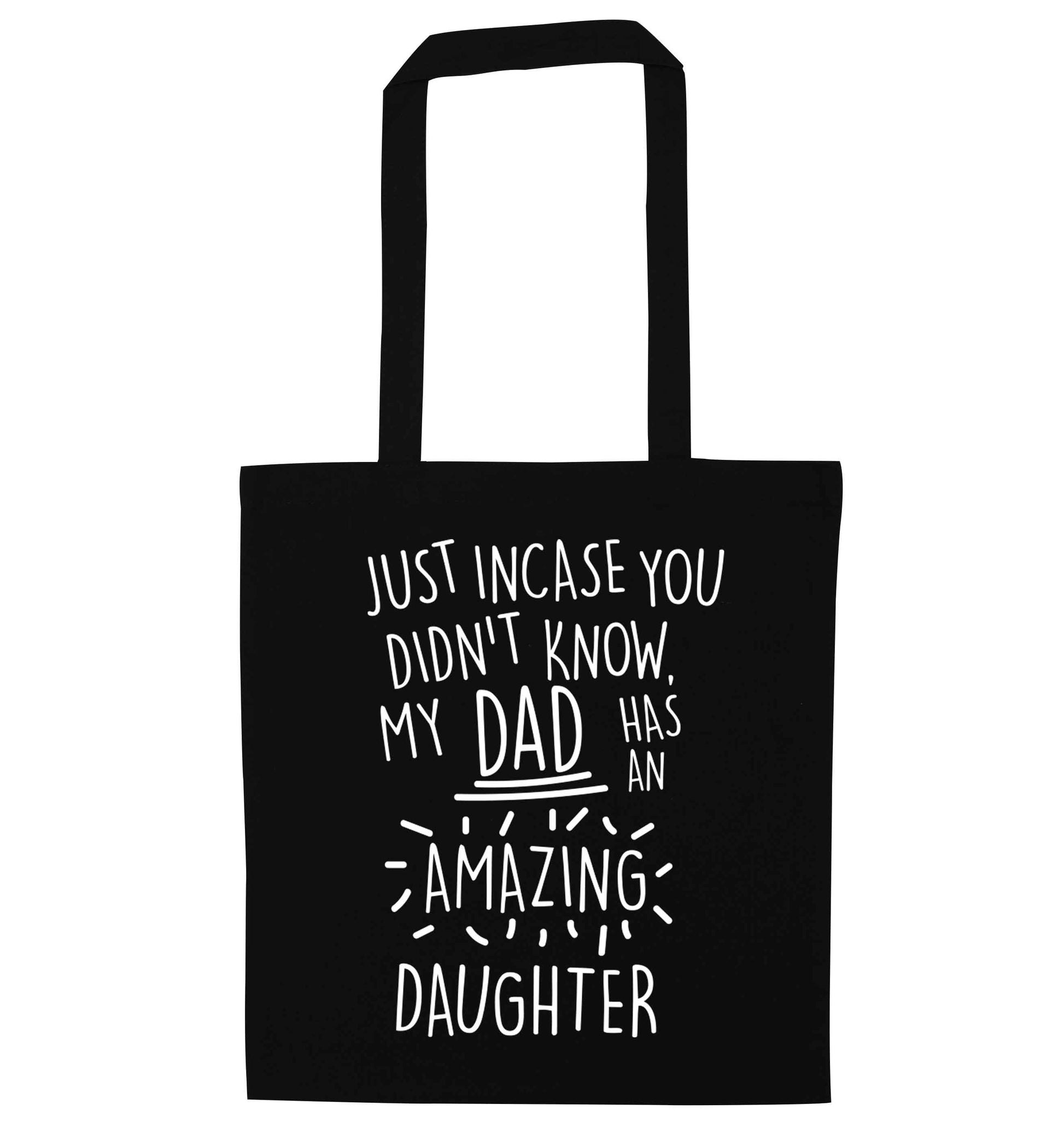 Just incase you didn't know my dad has an amazing daughter black tote bag