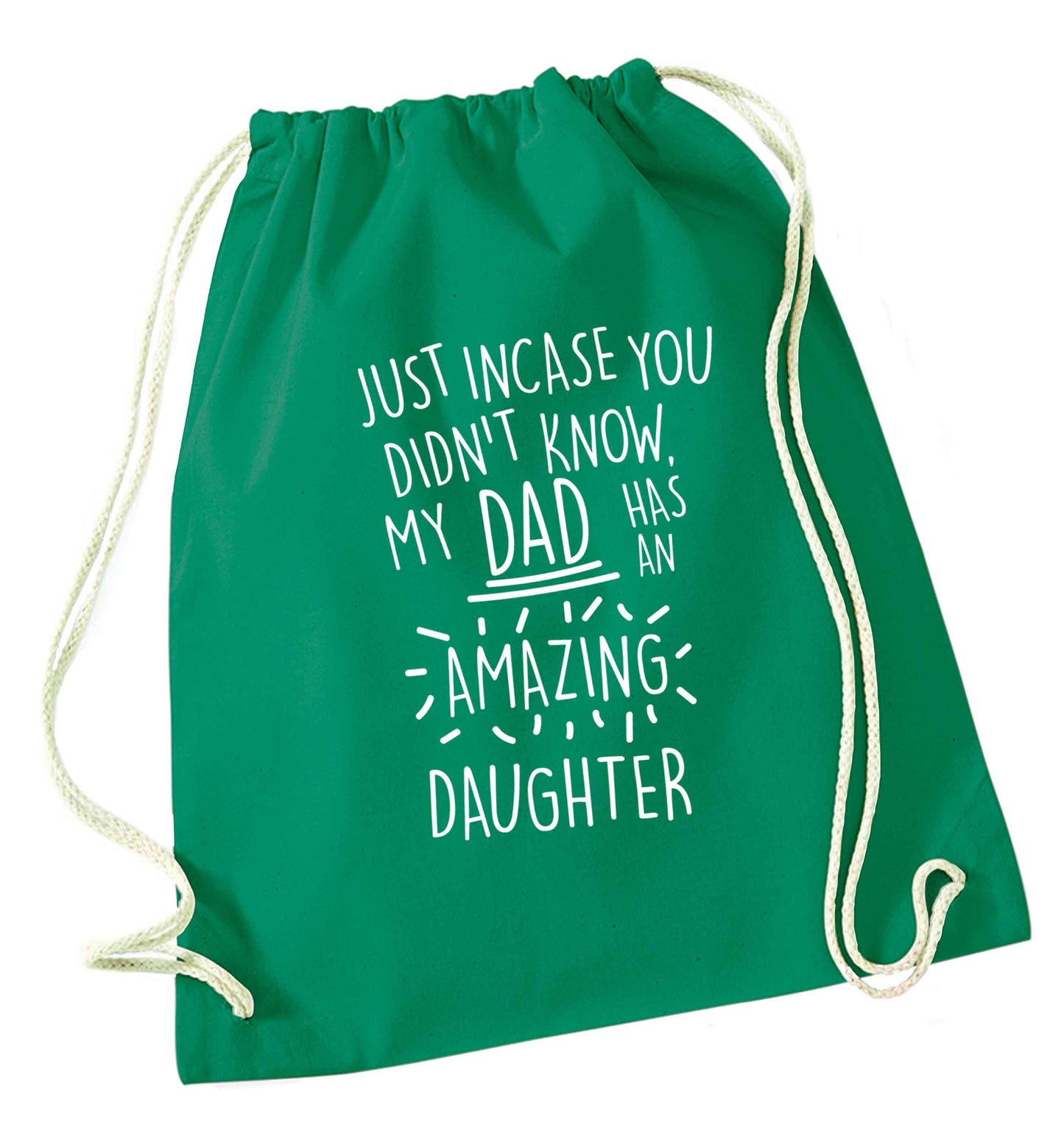Just incase you didn't know my dad has an amazing daughter green drawstring bag