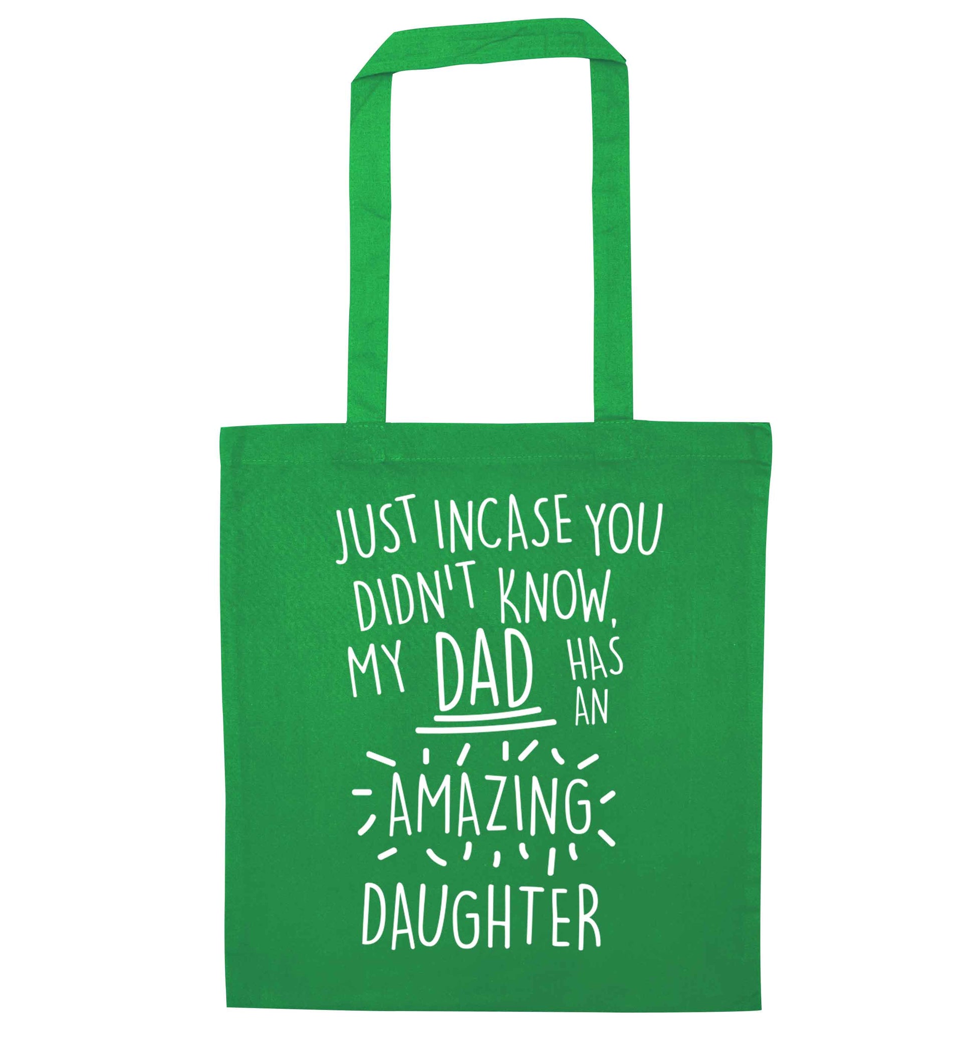 Just incase you didn't know my dad has an amazing daughter green tote bag