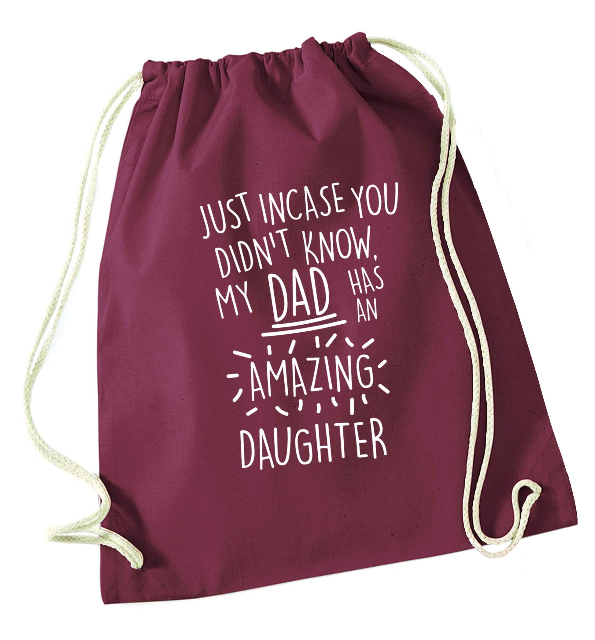 Just incase you didn't know my dad has an amazing daughter maroon drawstring bag