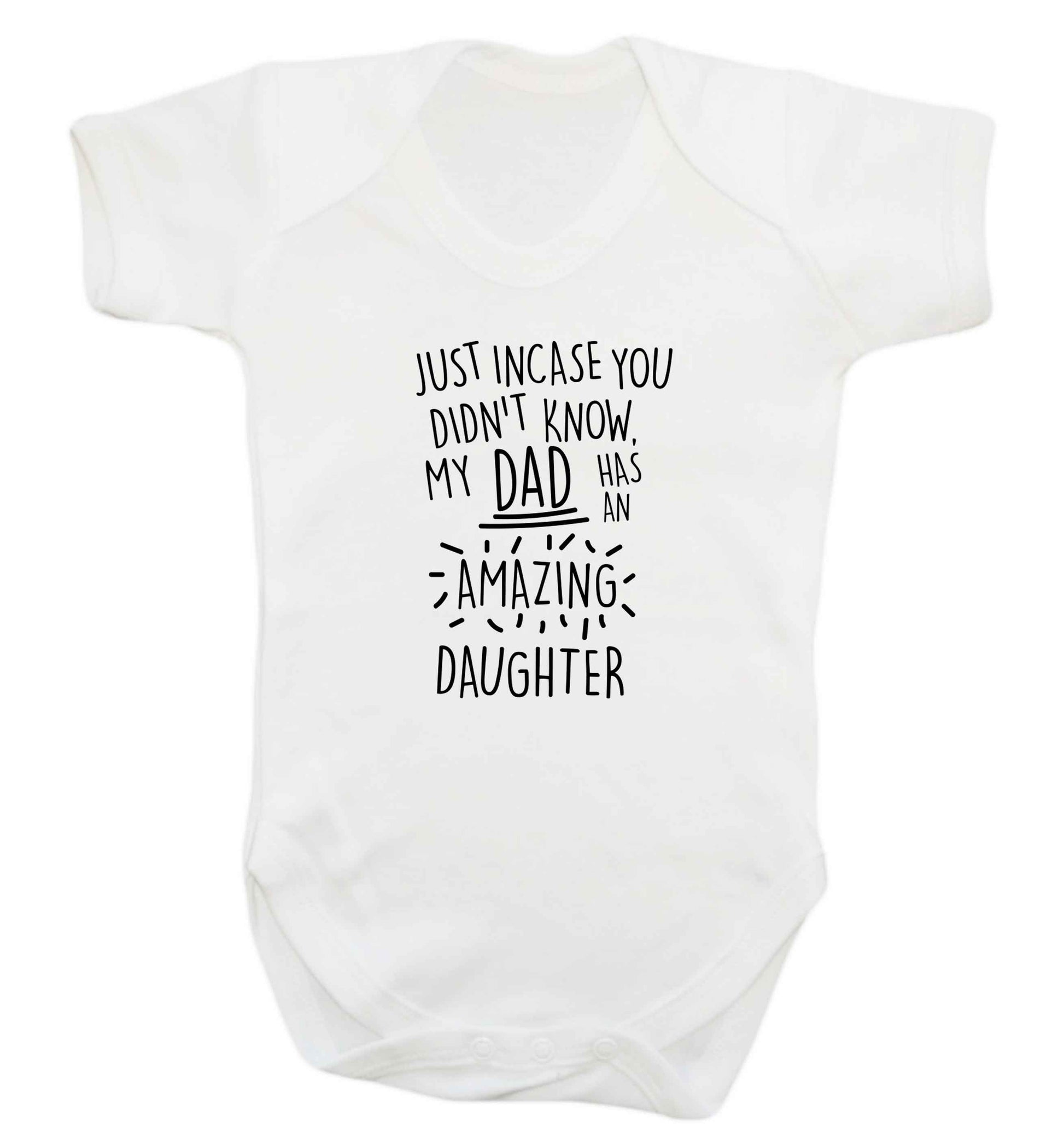 Just incase you didn't know my dad has an amazing daughter baby vest white 18-24 months
