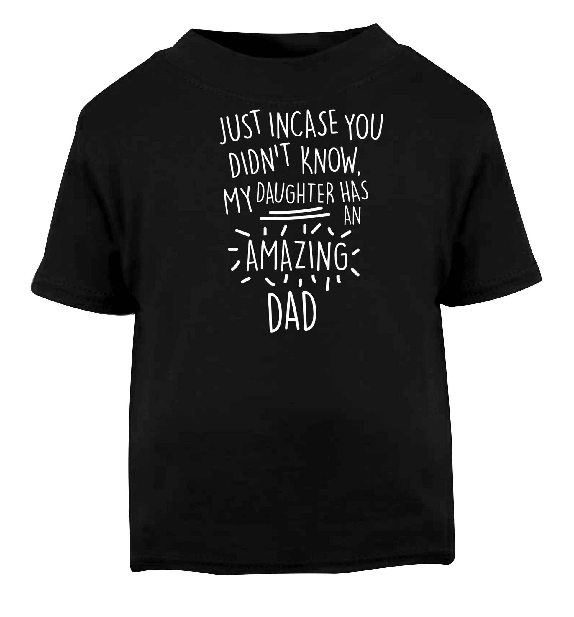 Just incase you didn't know my daughter has an amazing dad Black baby toddler Tshirt 2 years