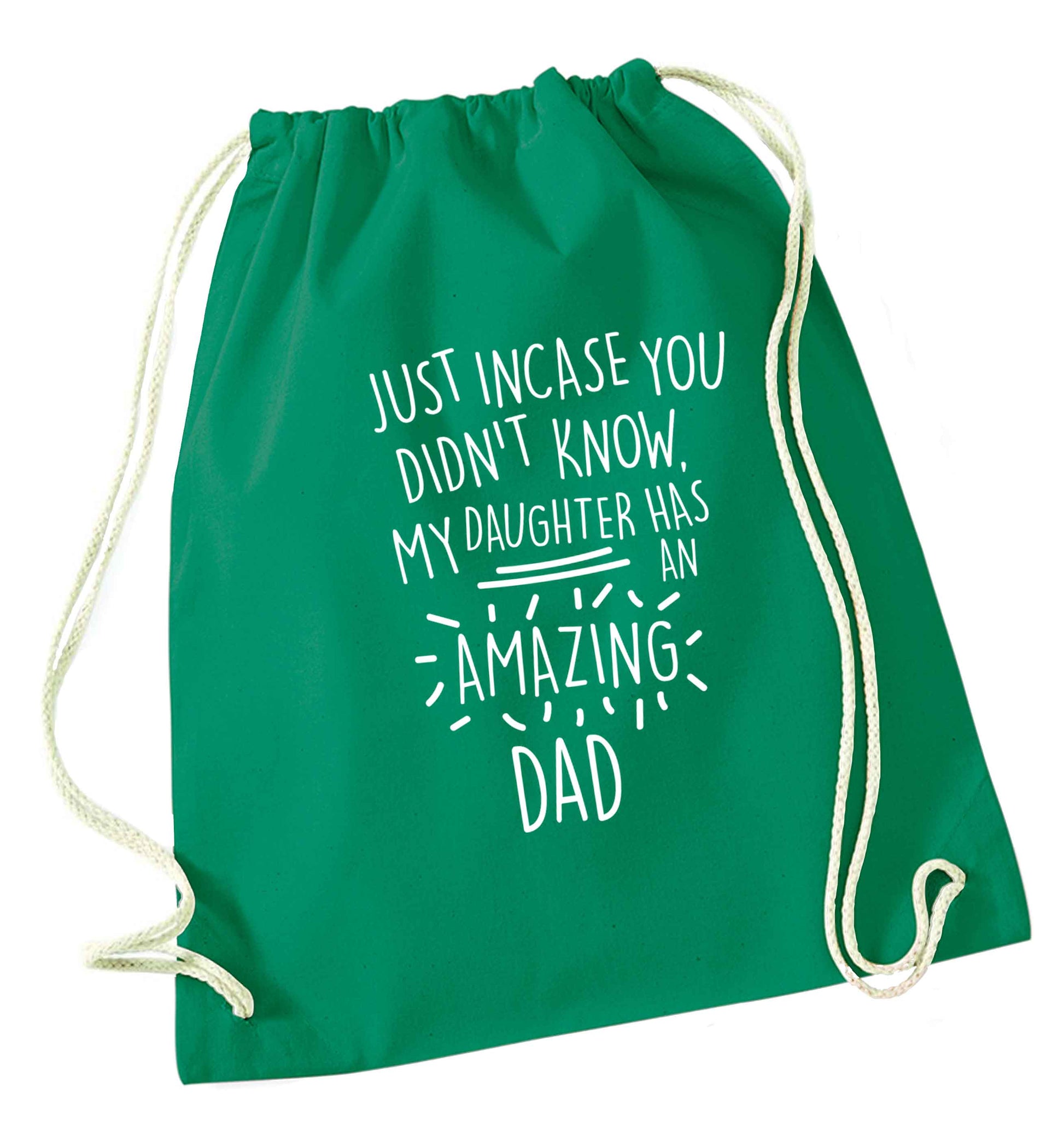 Just incase you didn't know my daughter has an amazing dad green drawstring bag