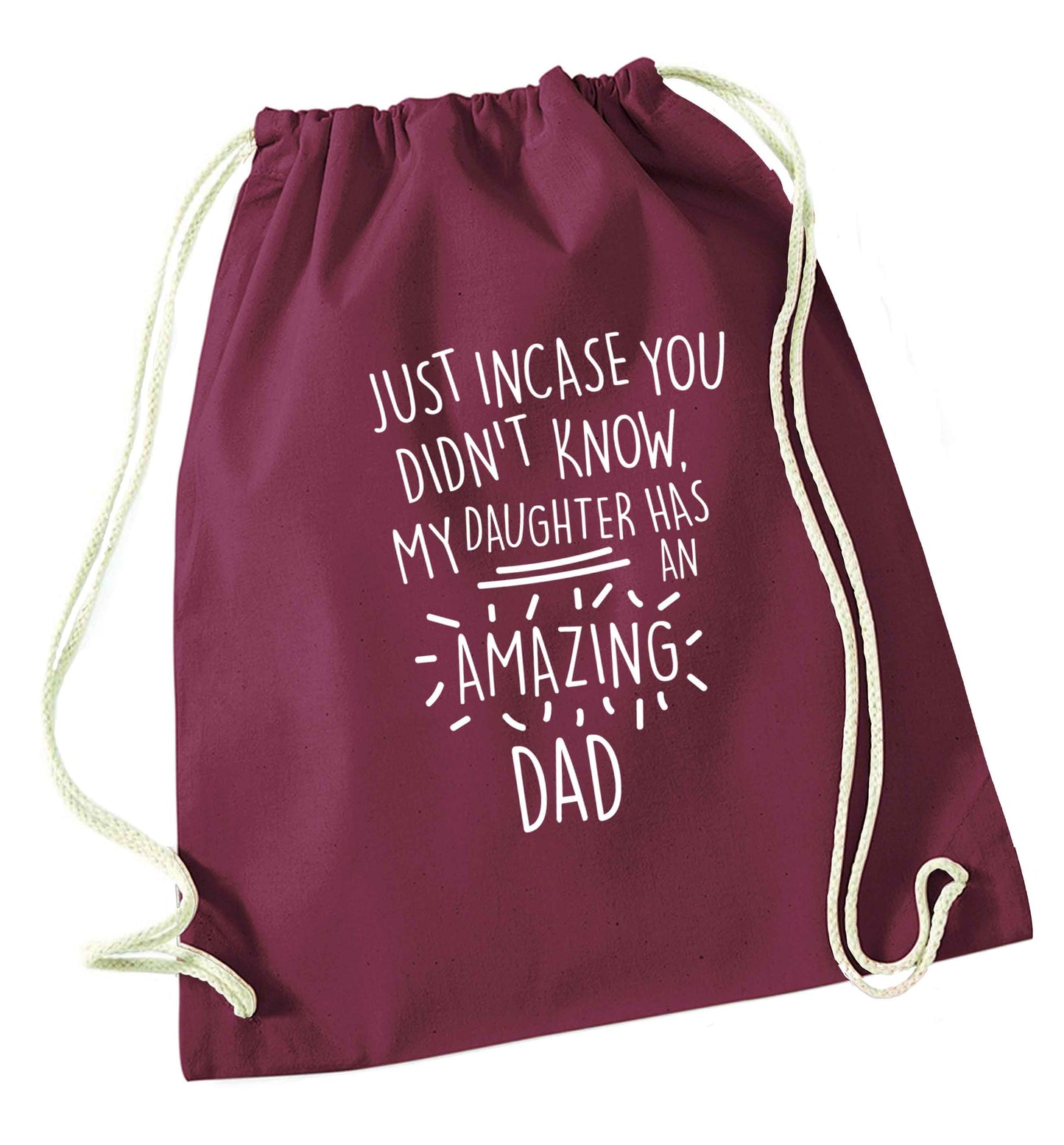 Just incase you didn't know my daughter has an amazing dad maroon drawstring bag