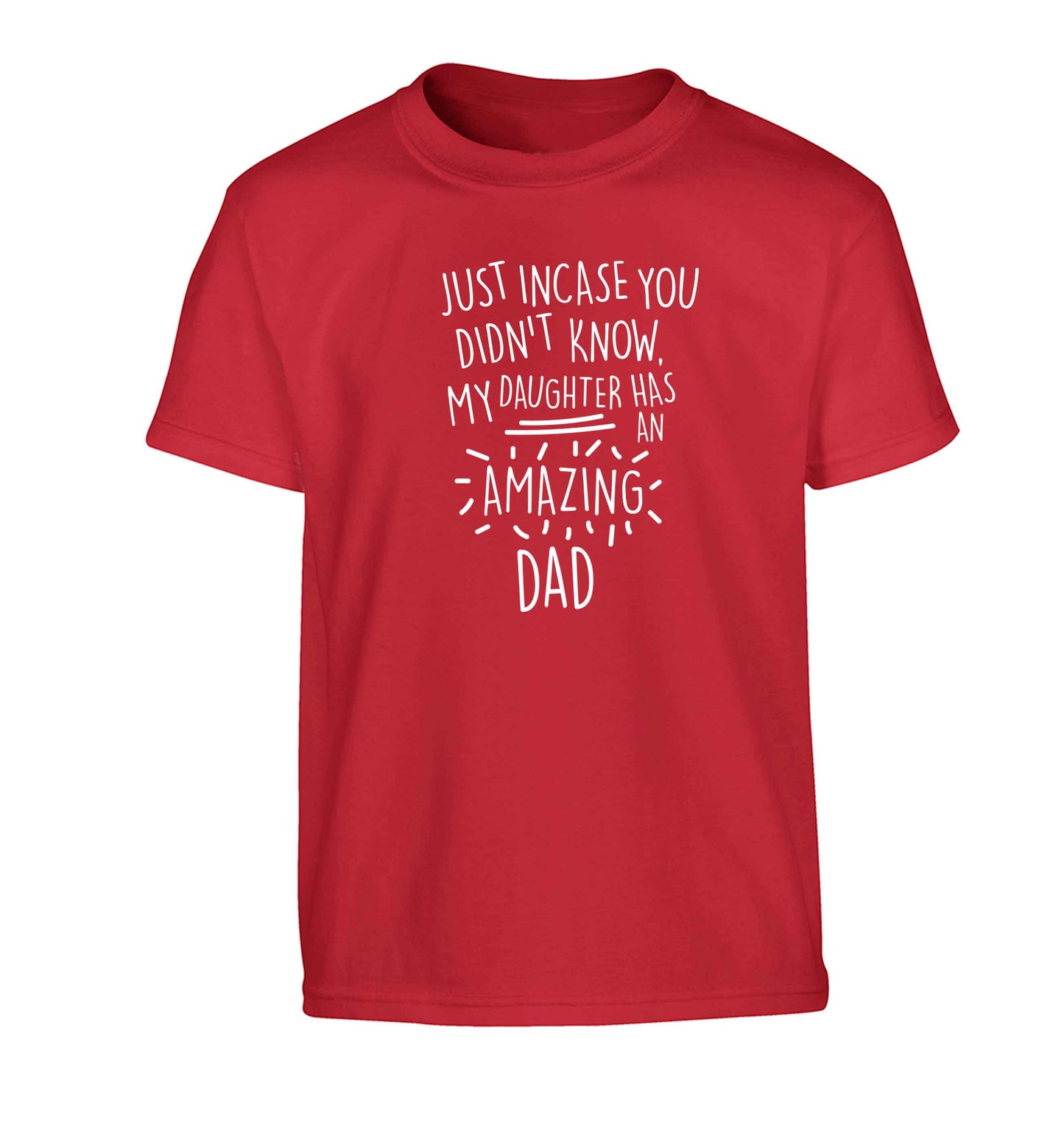Just incase you didn't know my daughter has an amazing dad Children's red Tshirt 12-13 Years