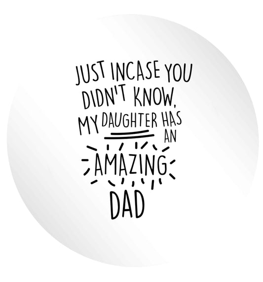 Just incase you didn't know my daughter has an amazing dad 24 @ 45mm matt circle stickers
