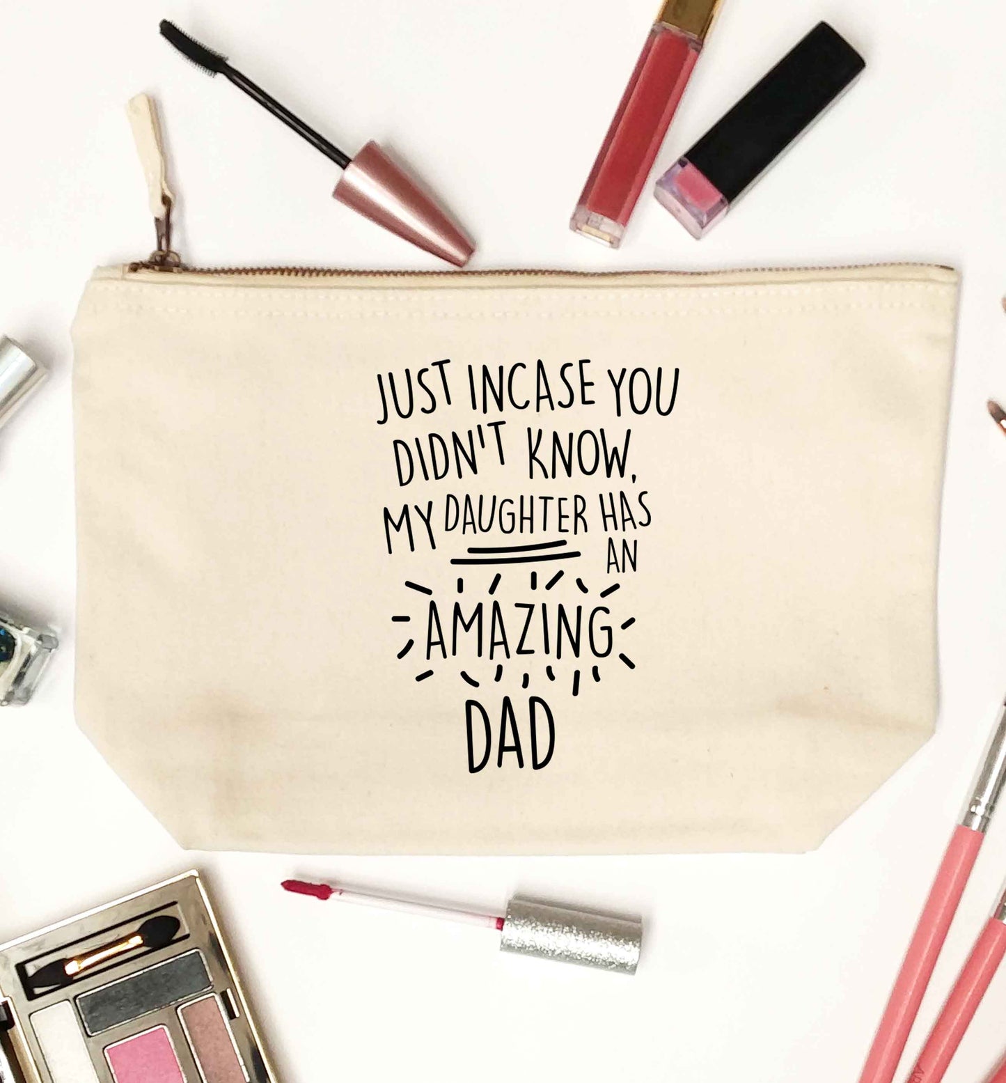 Just incase you didn't know my daughter has an amazing dad natural makeup bag