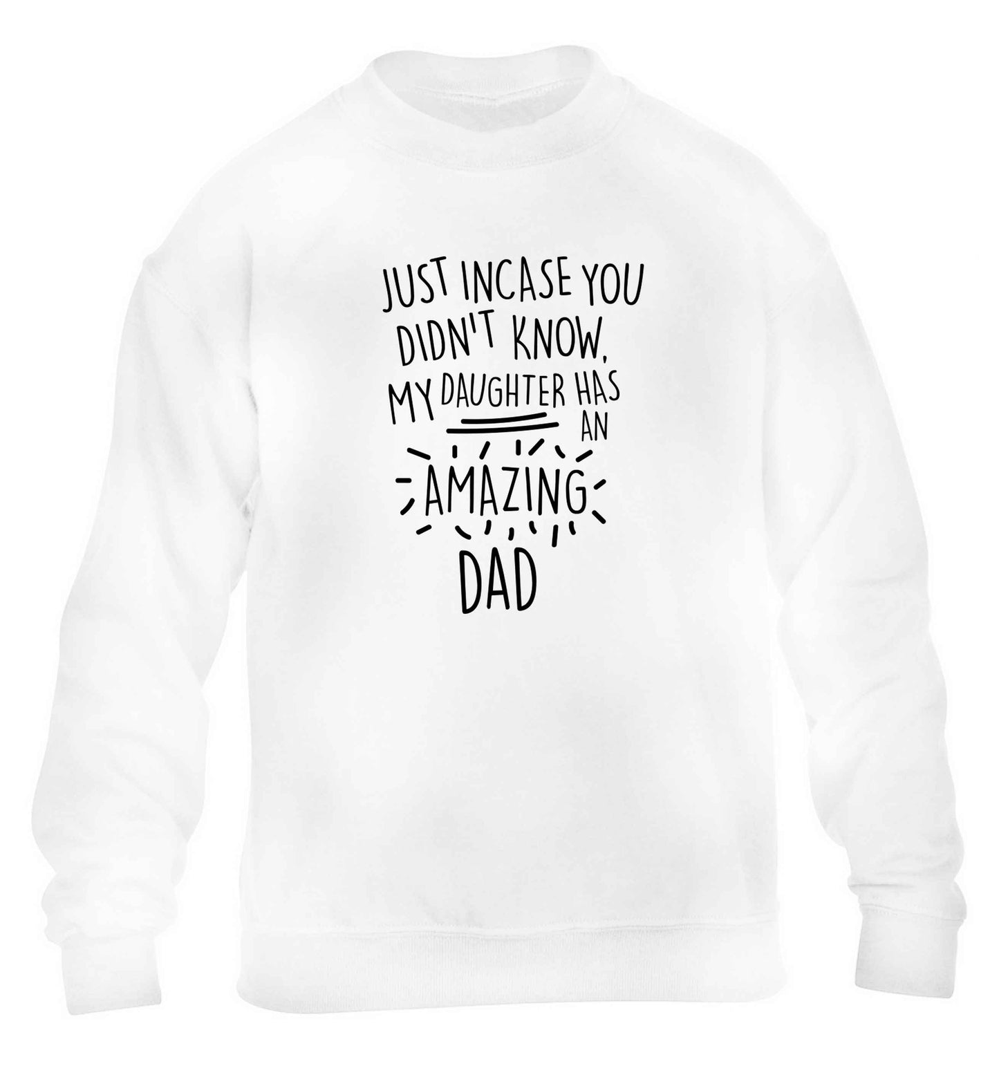 Just incase you didn't know my daughter has an amazing dad children's white sweater 12-13 Years