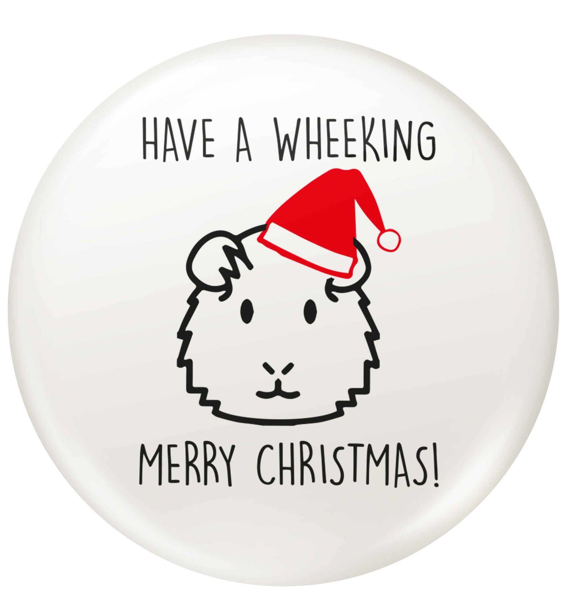 Have a wheeking merry Christmas small 25mm Pin badge