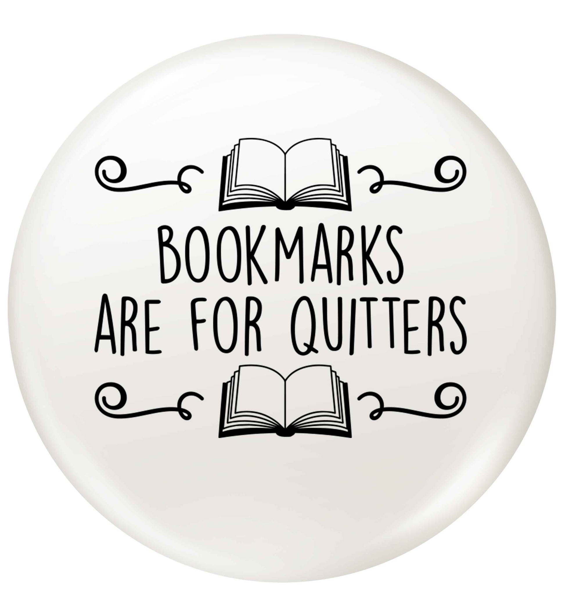 Bookmarks are for quitters small 25mm Pin badge