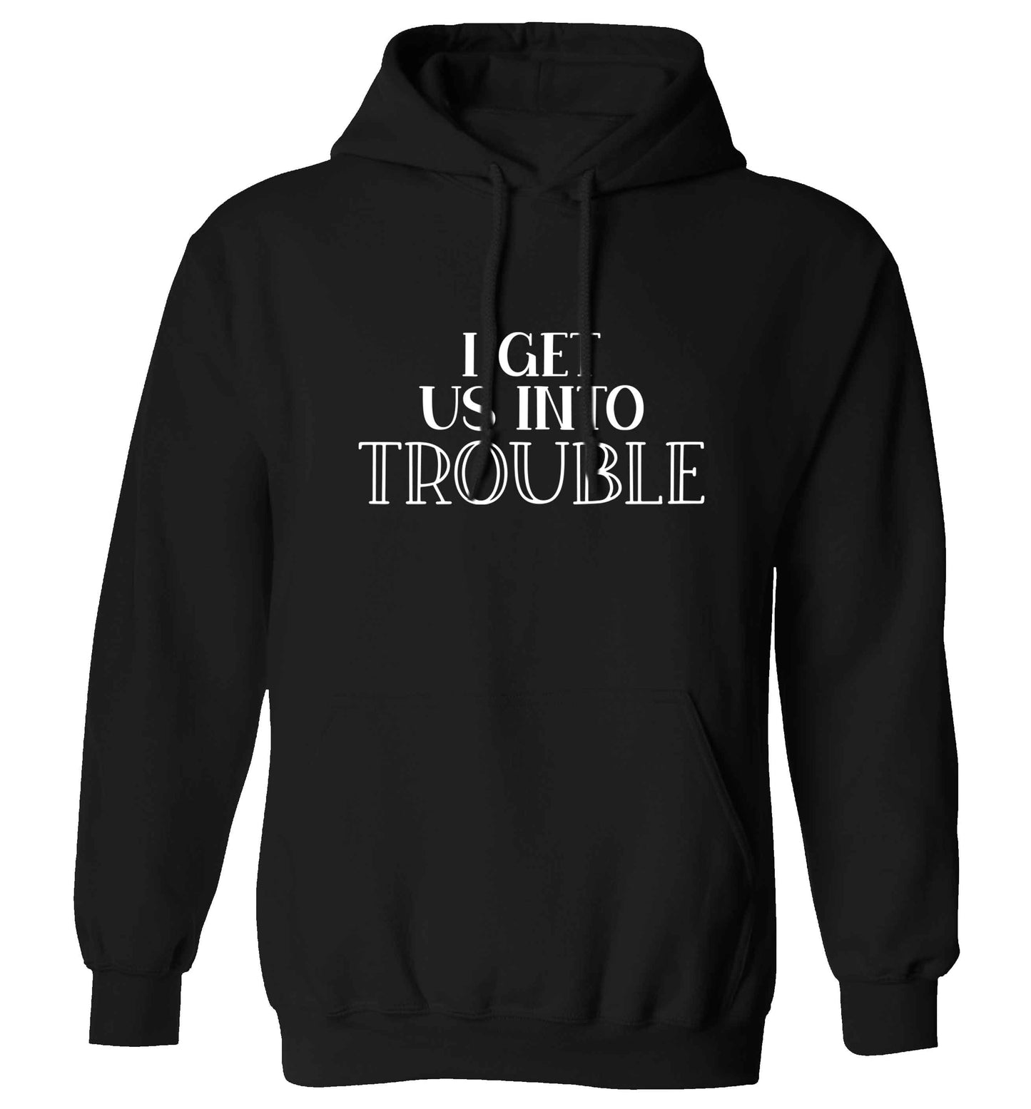 I get us into trouble adults unisex black hoodie 2XL