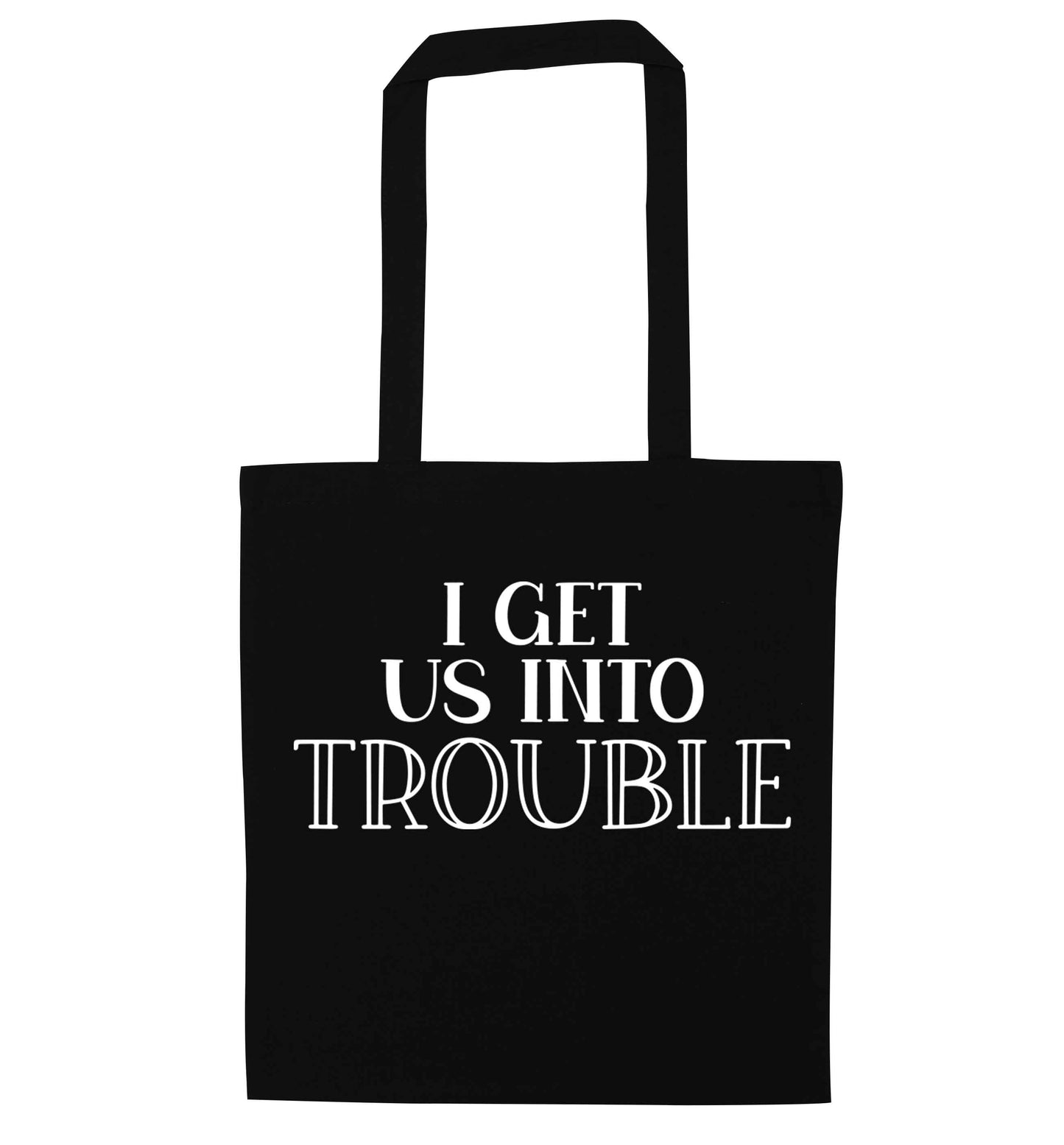 I get us into trouble black tote bag
