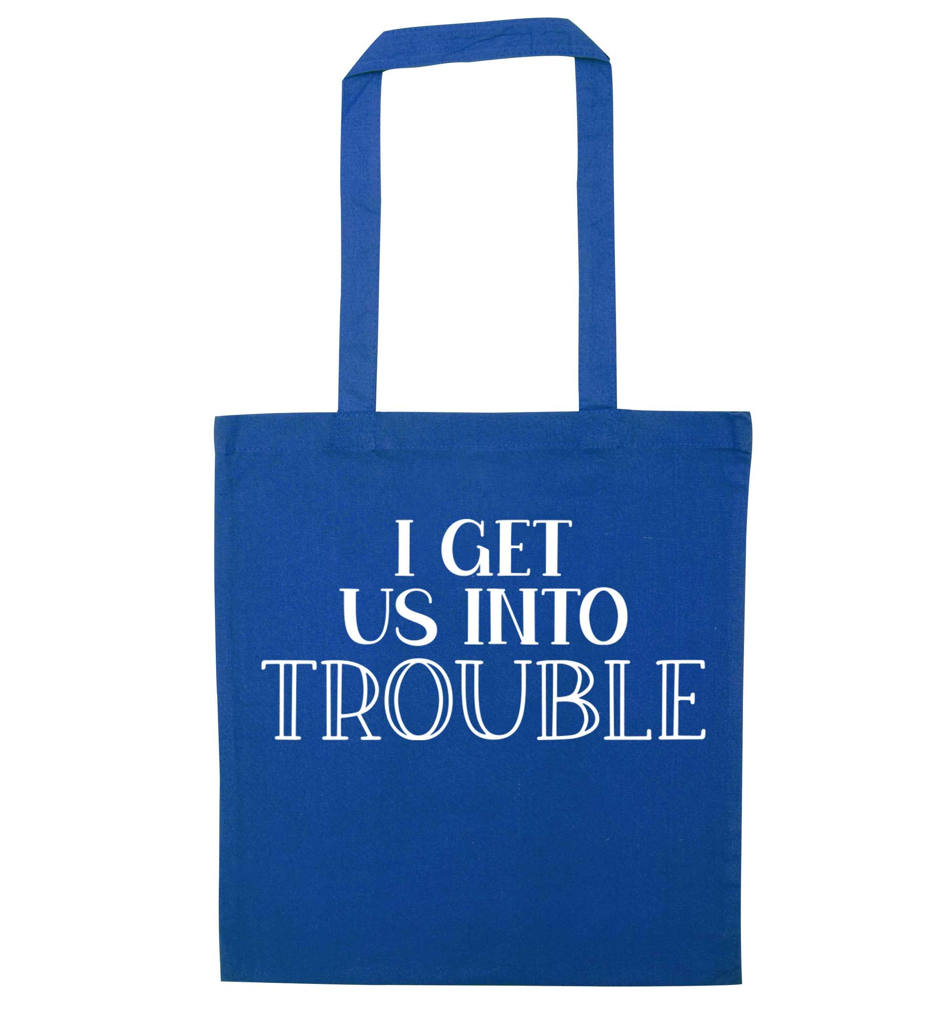 I get us into trouble blue tote bag