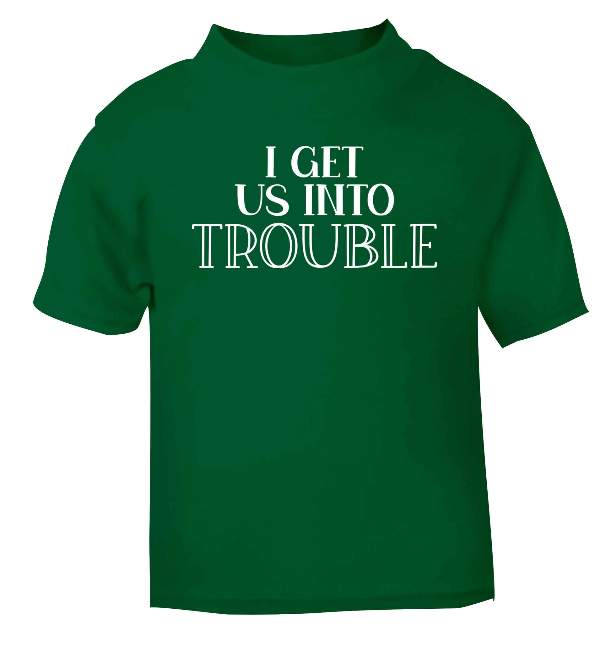 I get us into trouble green baby toddler Tshirt 2 Years