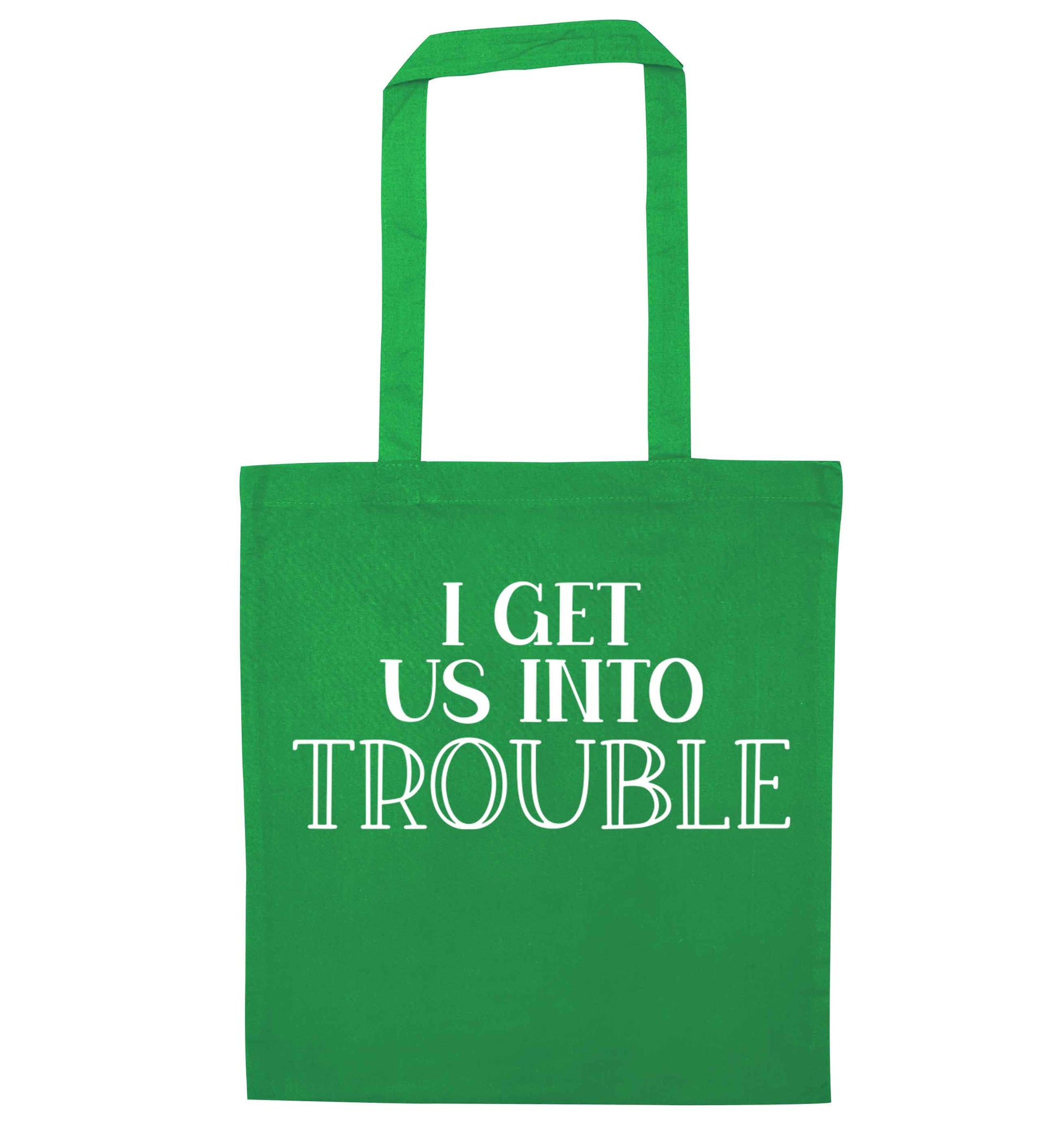 I get us into trouble green tote bag