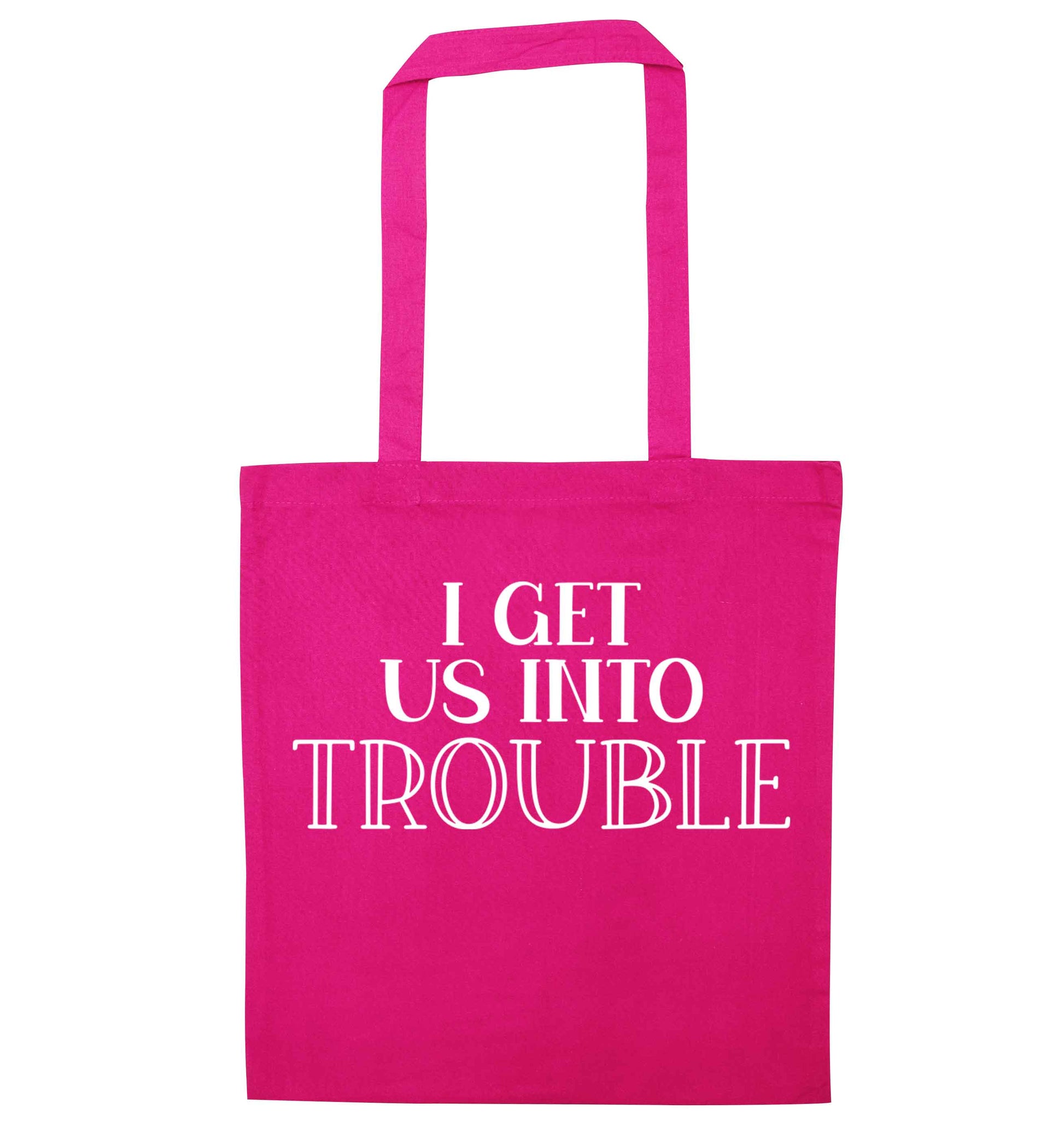 I get us into trouble pink tote bag
