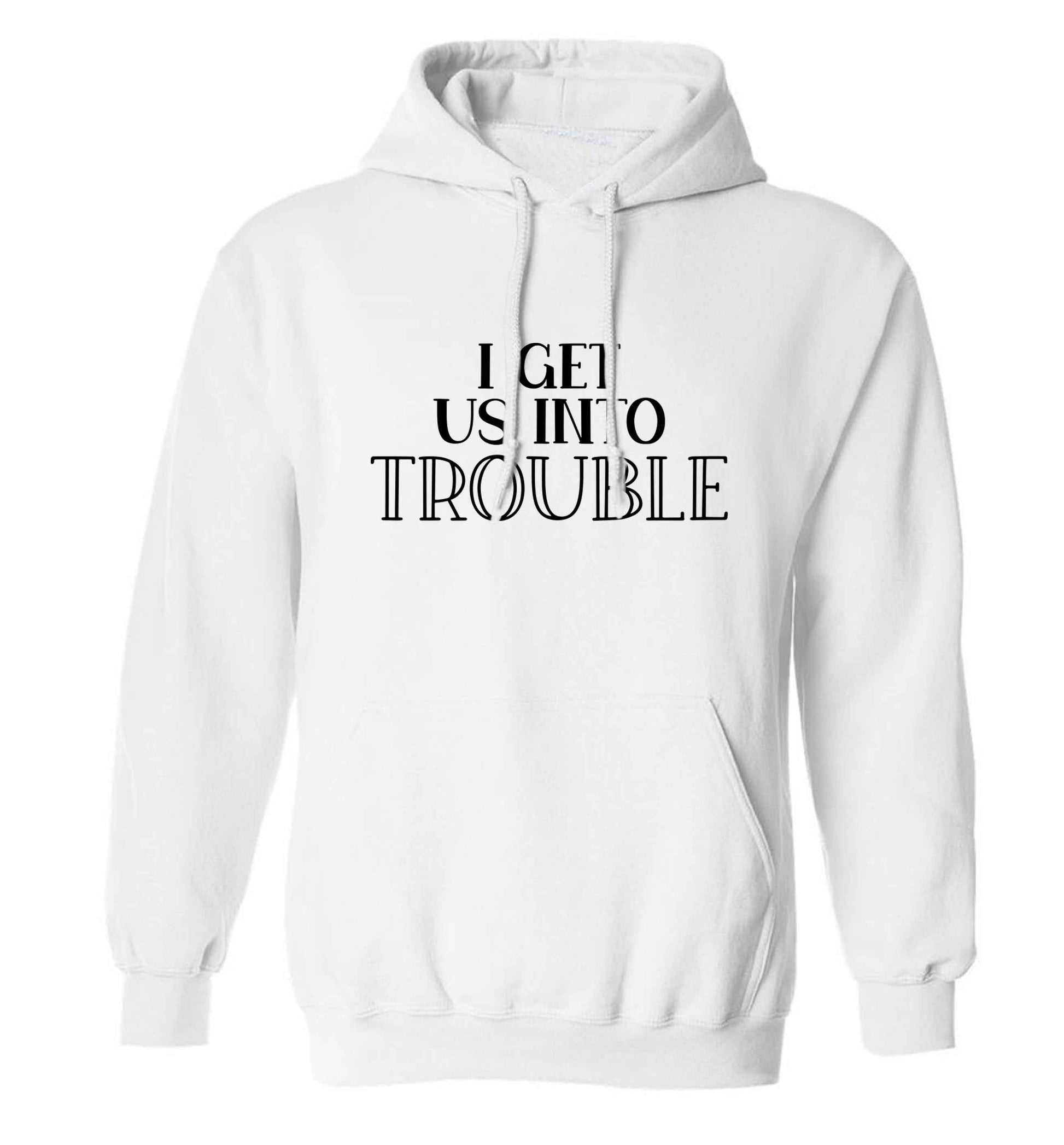 I get us into trouble adults unisex white hoodie 2XL