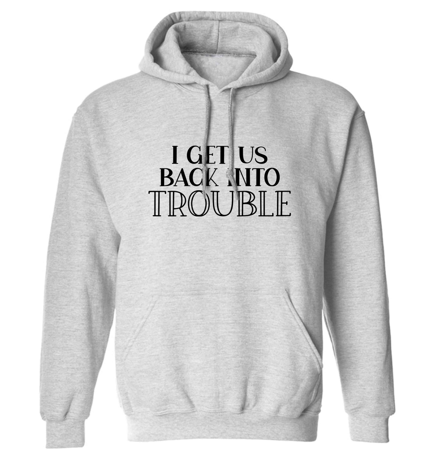 I get us back into trouble adults unisex grey hoodie 2XL