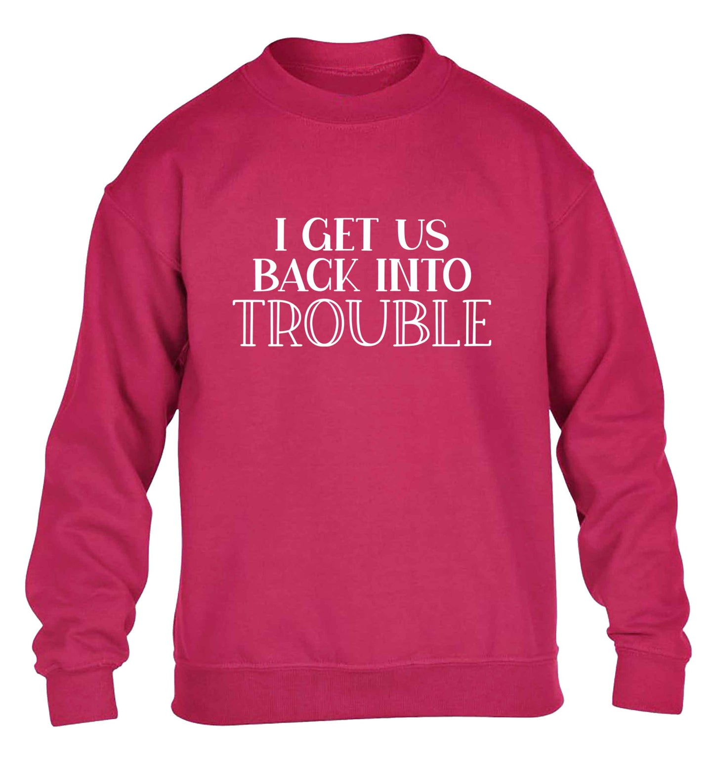 I get us back into trouble children's pink sweater 12-13 Years