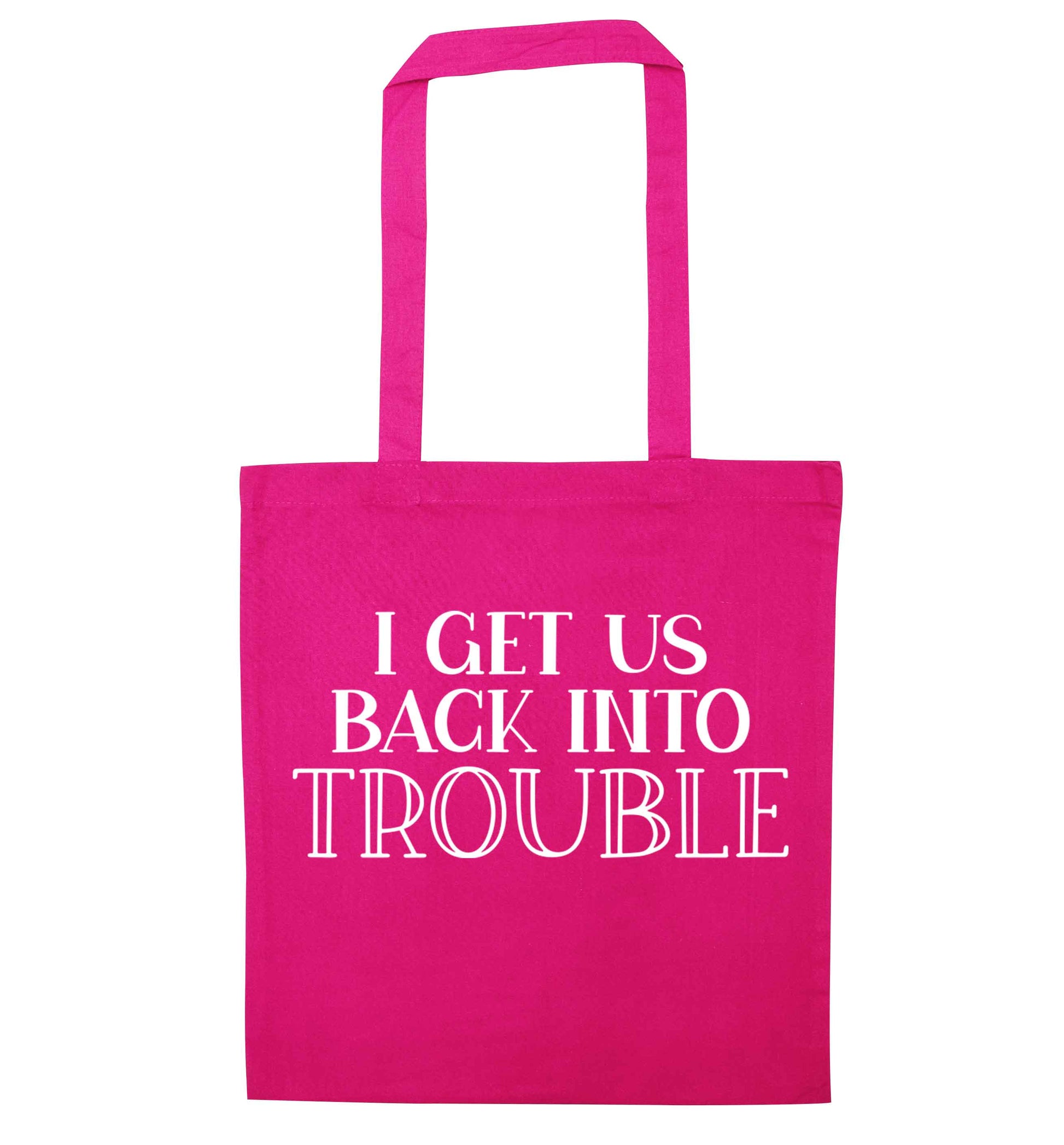 I get us back into trouble pink tote bag
