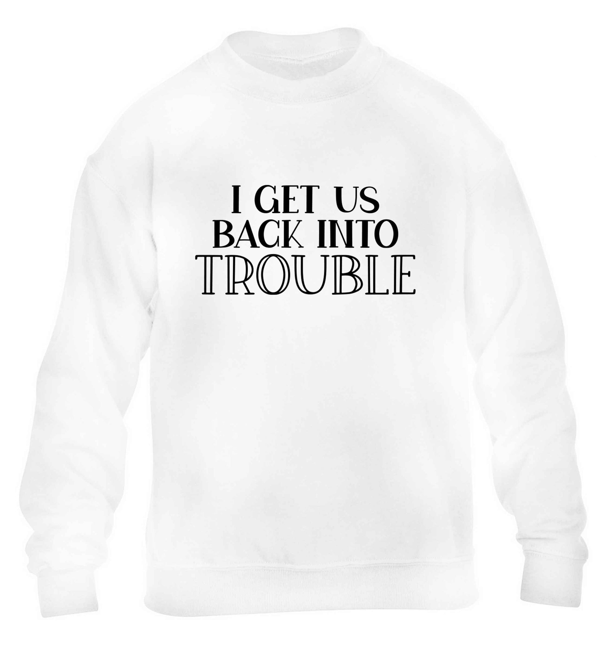 I get us back into trouble children's white sweater 12-13 Years