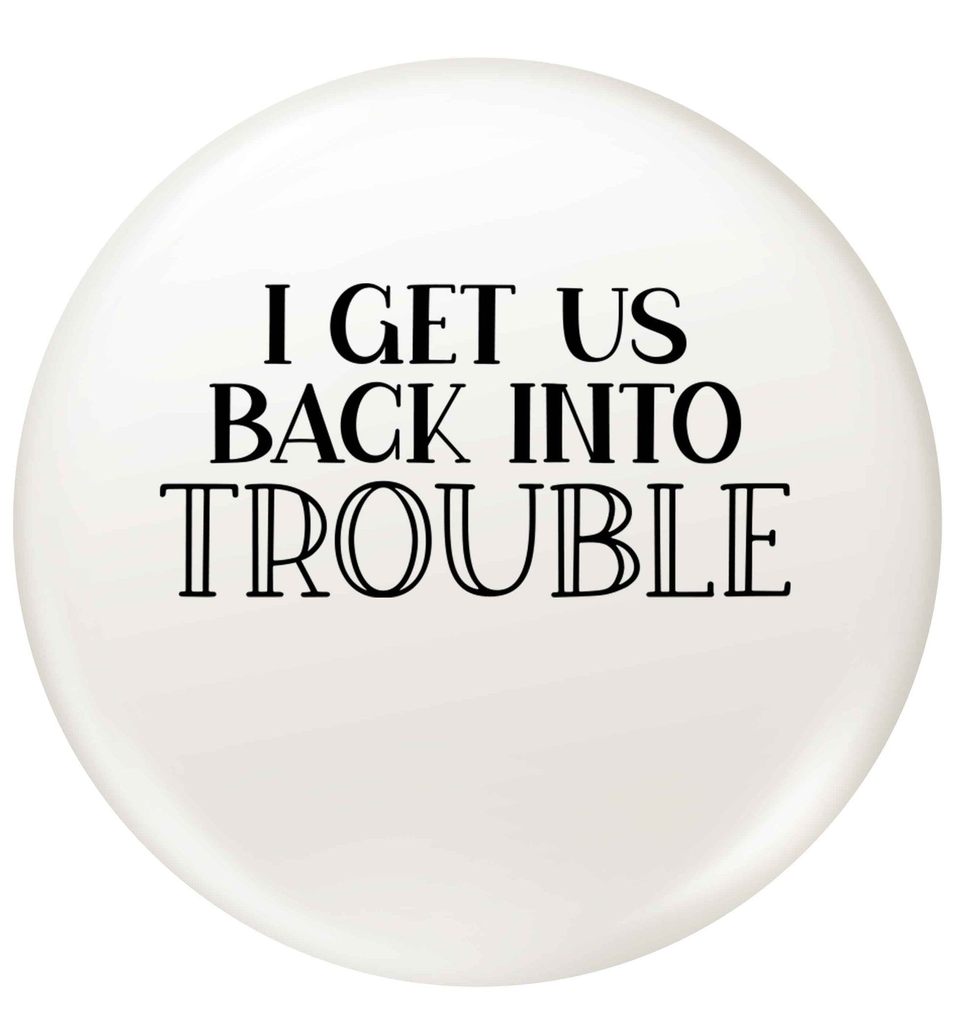 I get us back into trouble small 25mm Pin badge