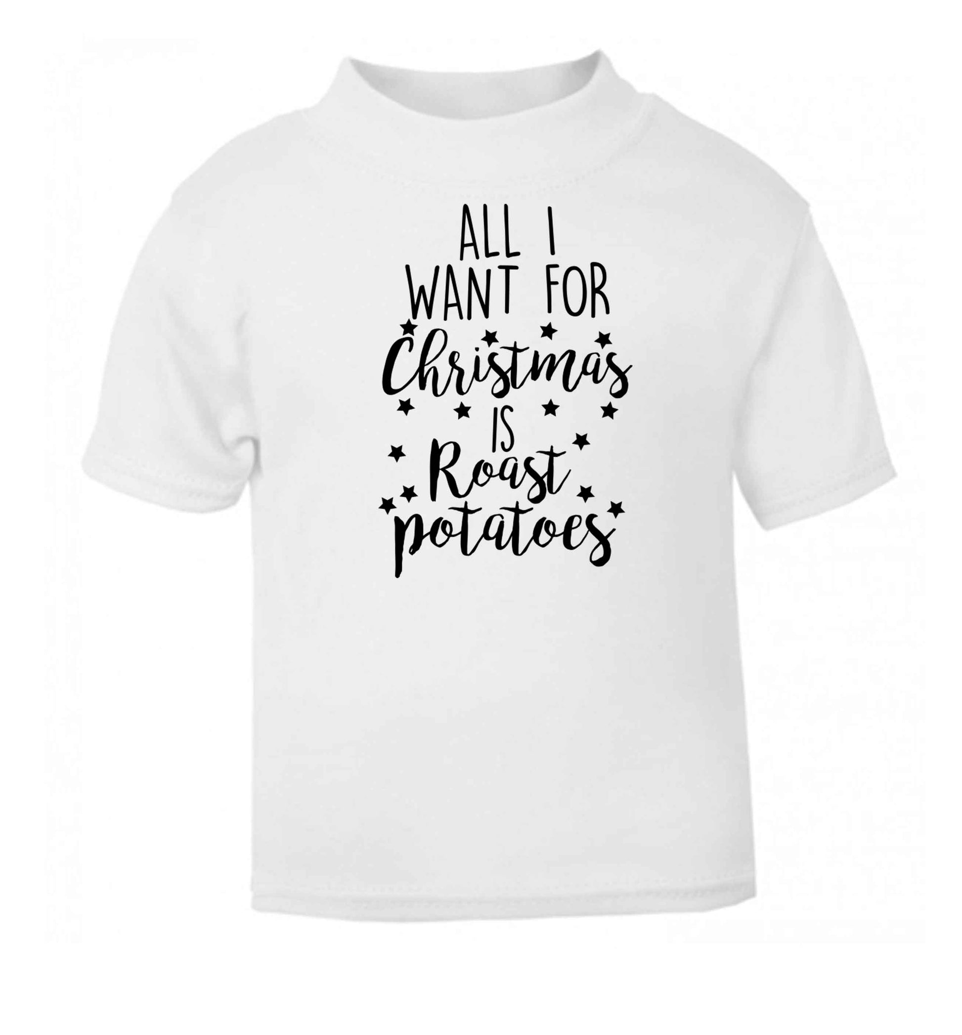 All I want for Christmas is roast potatoes white baby toddler Tshirt 2 Years