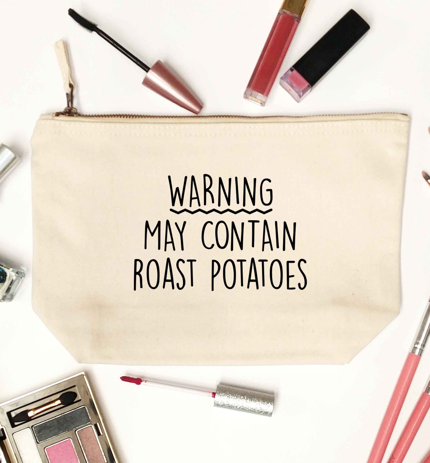 Warning may containg roast potatoes natural makeup bag