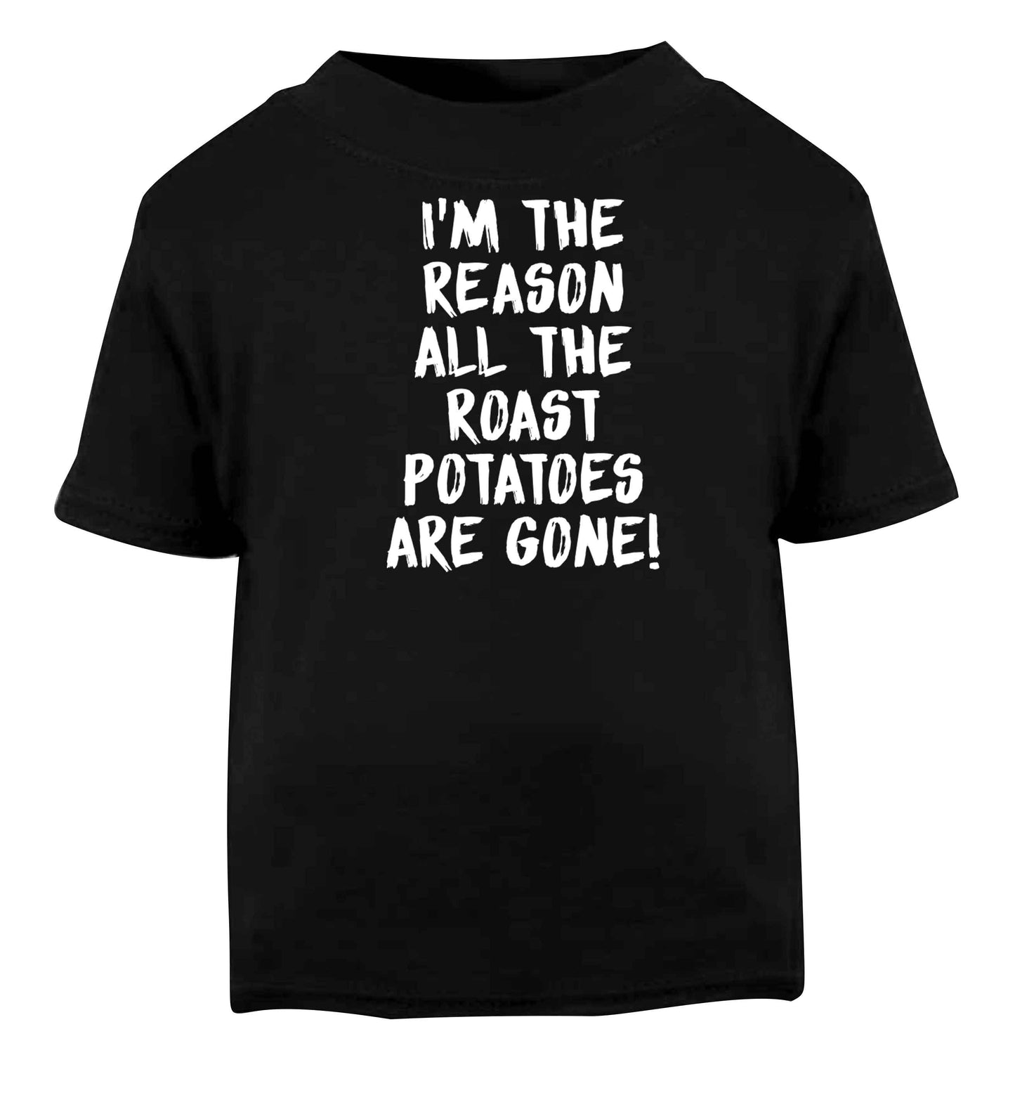 I'm the reason all the roast potatoes are gone Black baby toddler Tshirt 2 years