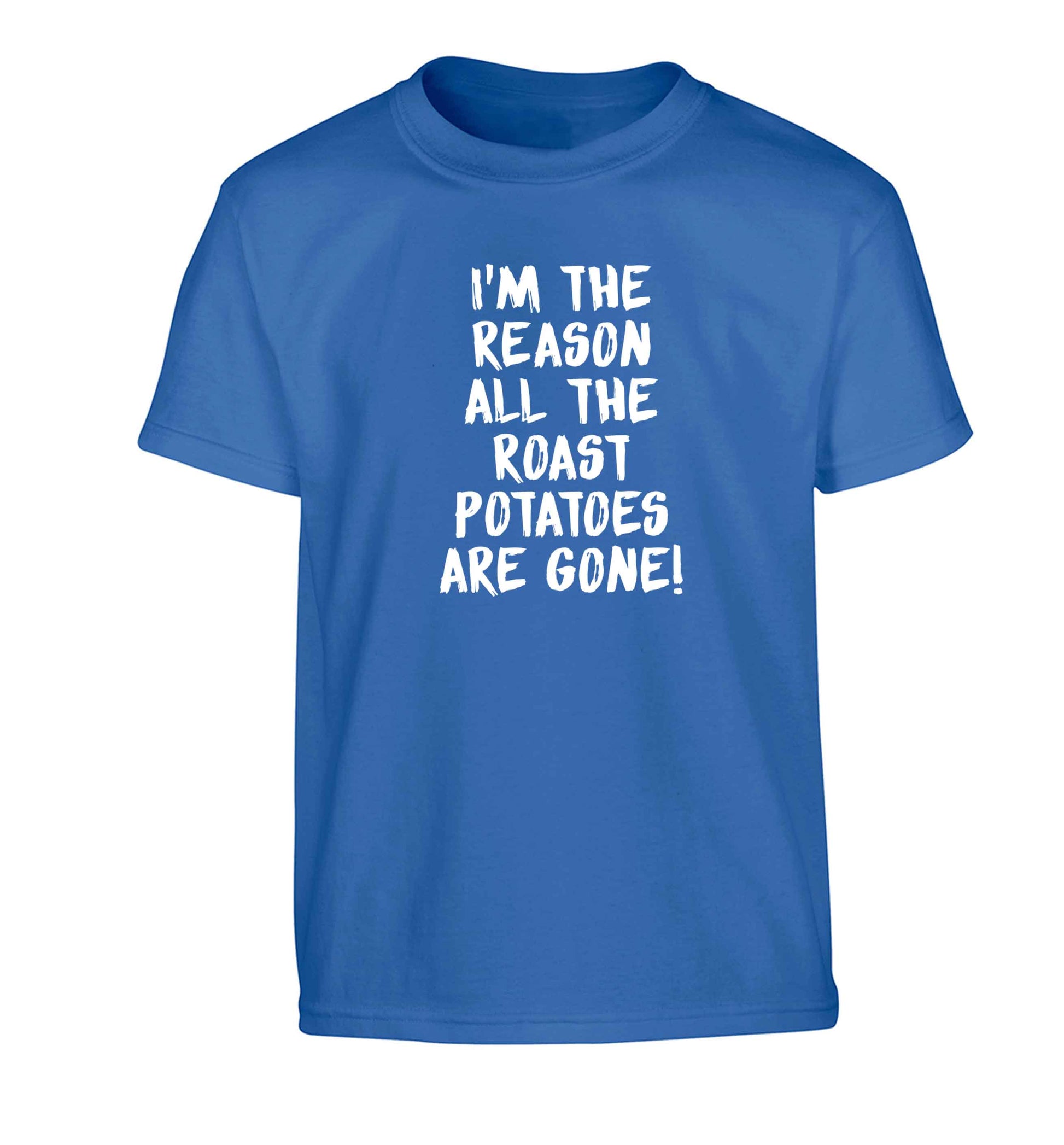 I'm the reason all the roast potatoes are gone Children's blue Tshirt 12-13 Years