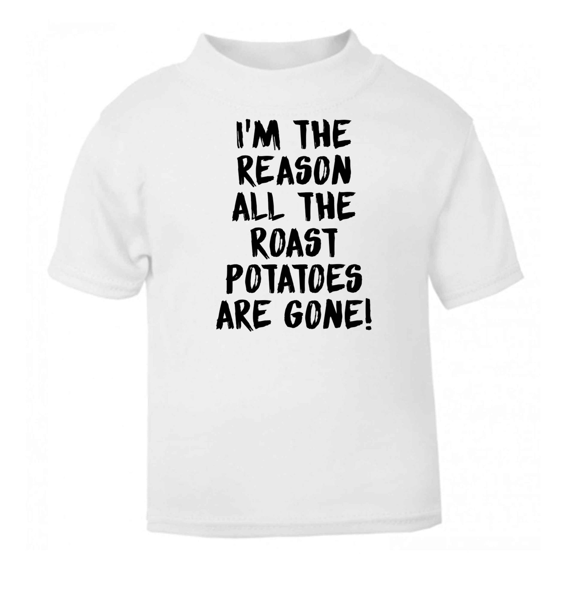 I'm the reason all the roast potatoes are gone white baby toddler Tshirt 2 Years