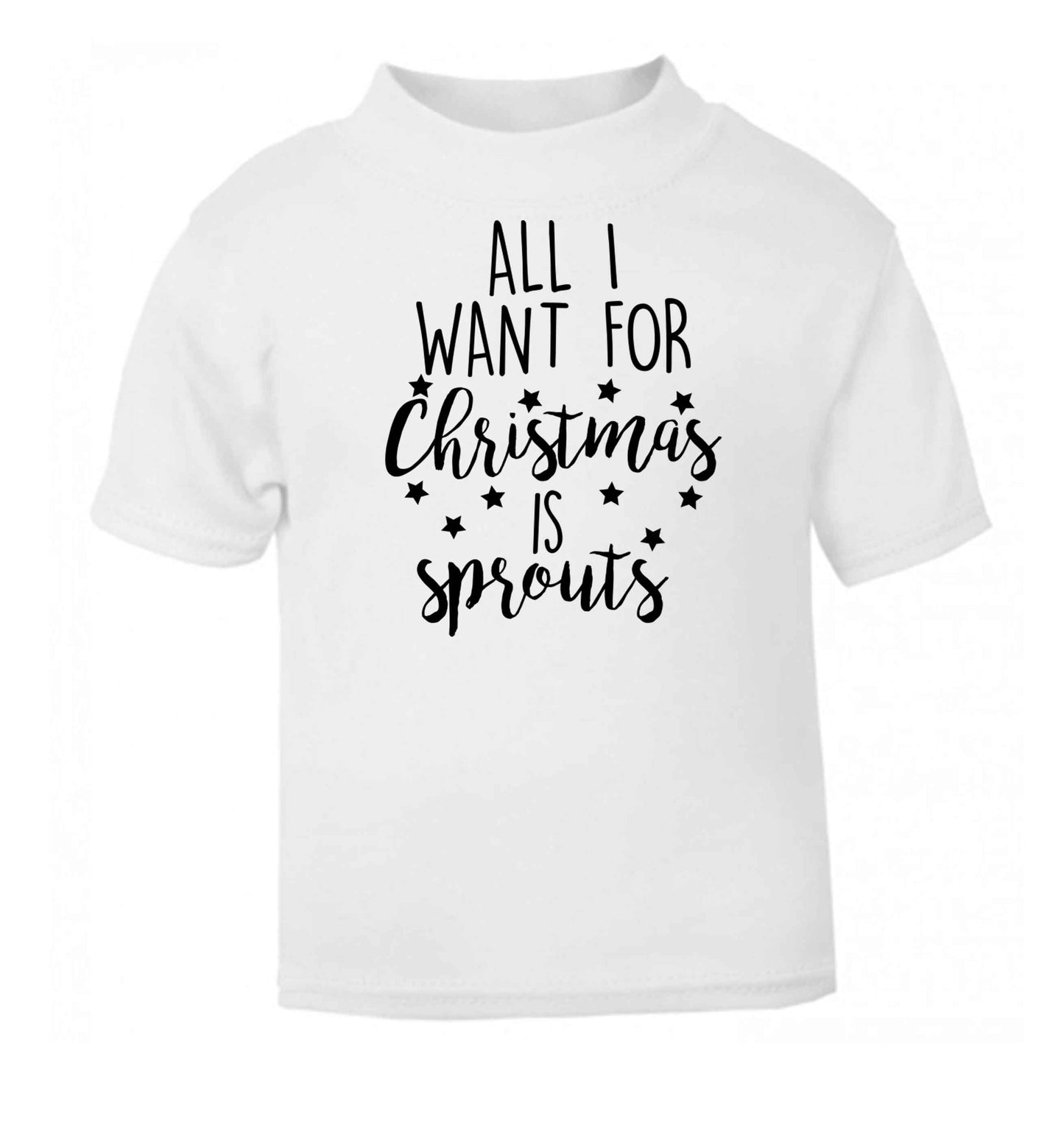 All I want for Christmas is sprouts white baby toddler Tshirt 2 Years