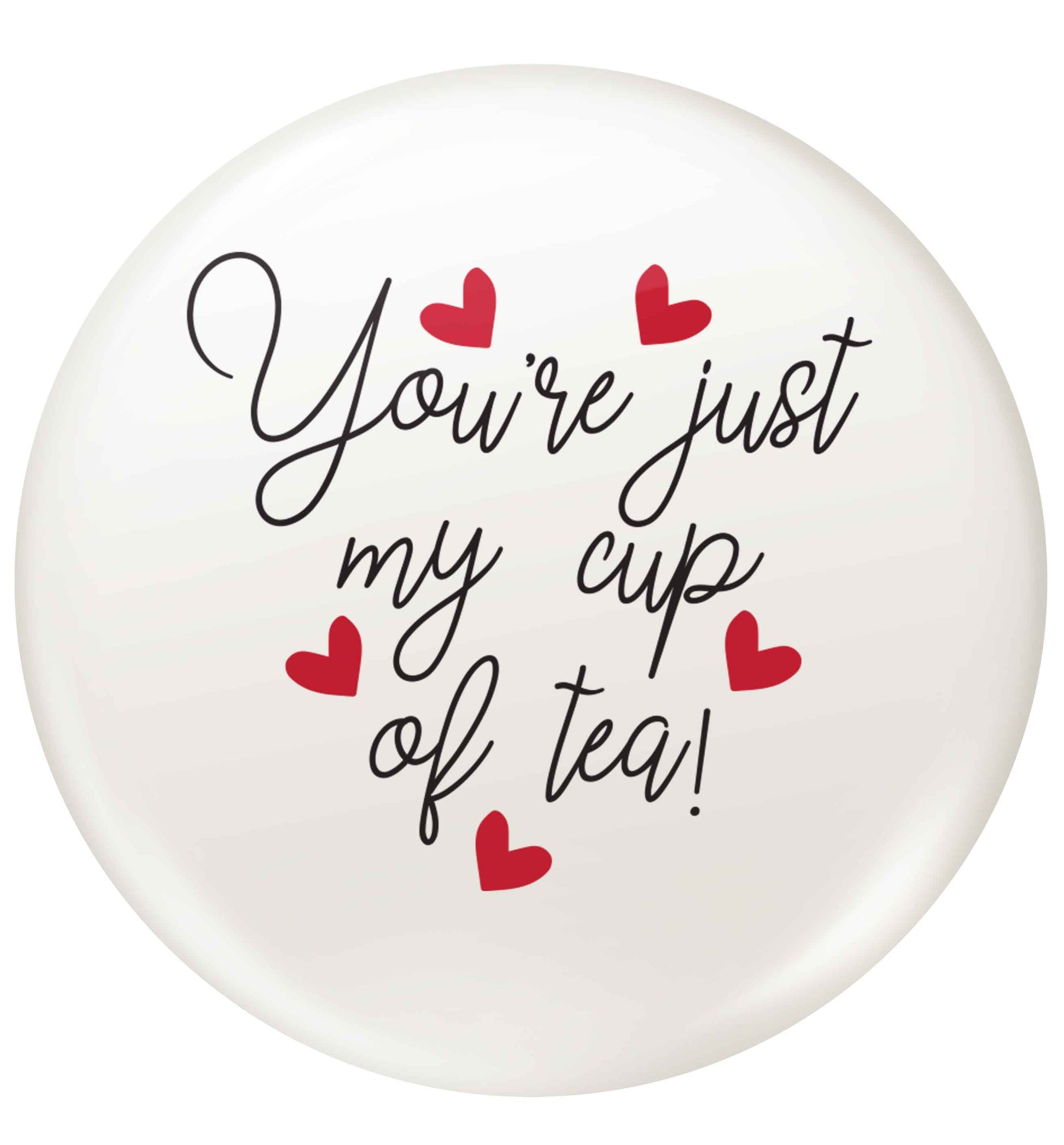 You're just my cup of tea small 25mm Pin badge