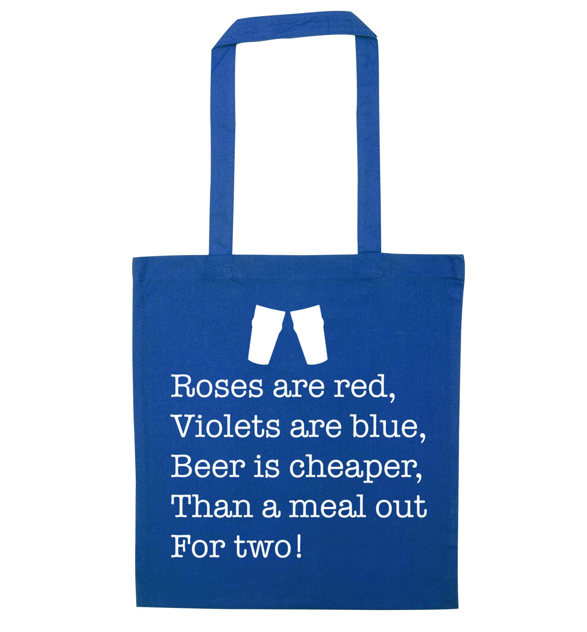 Roses are red violets are blue beer is cheaper than a meal out for two blue tote bag