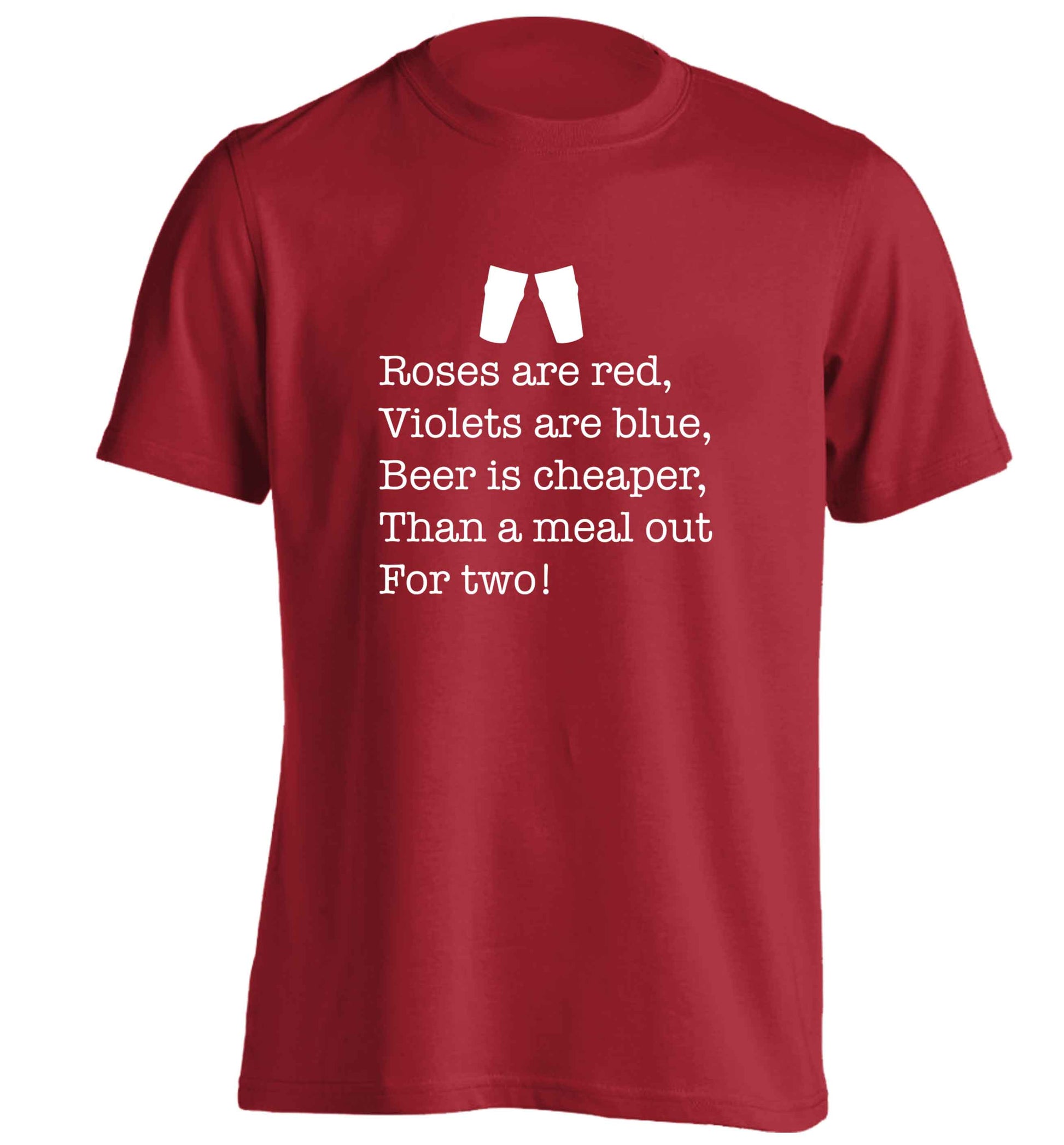 Roses are red violets are blue beer is cheaper than a meal out for two adults unisex red Tshirt 2XL